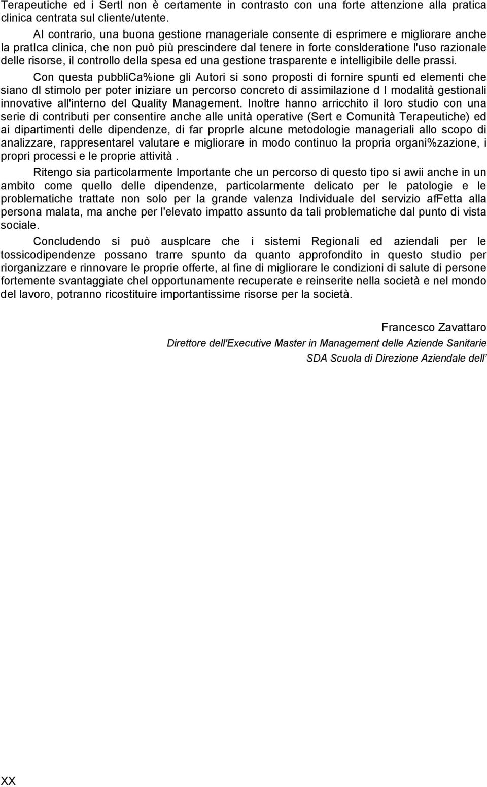 il controllo della spesa ed una gestione trasparente e intelligibile delle prassi.