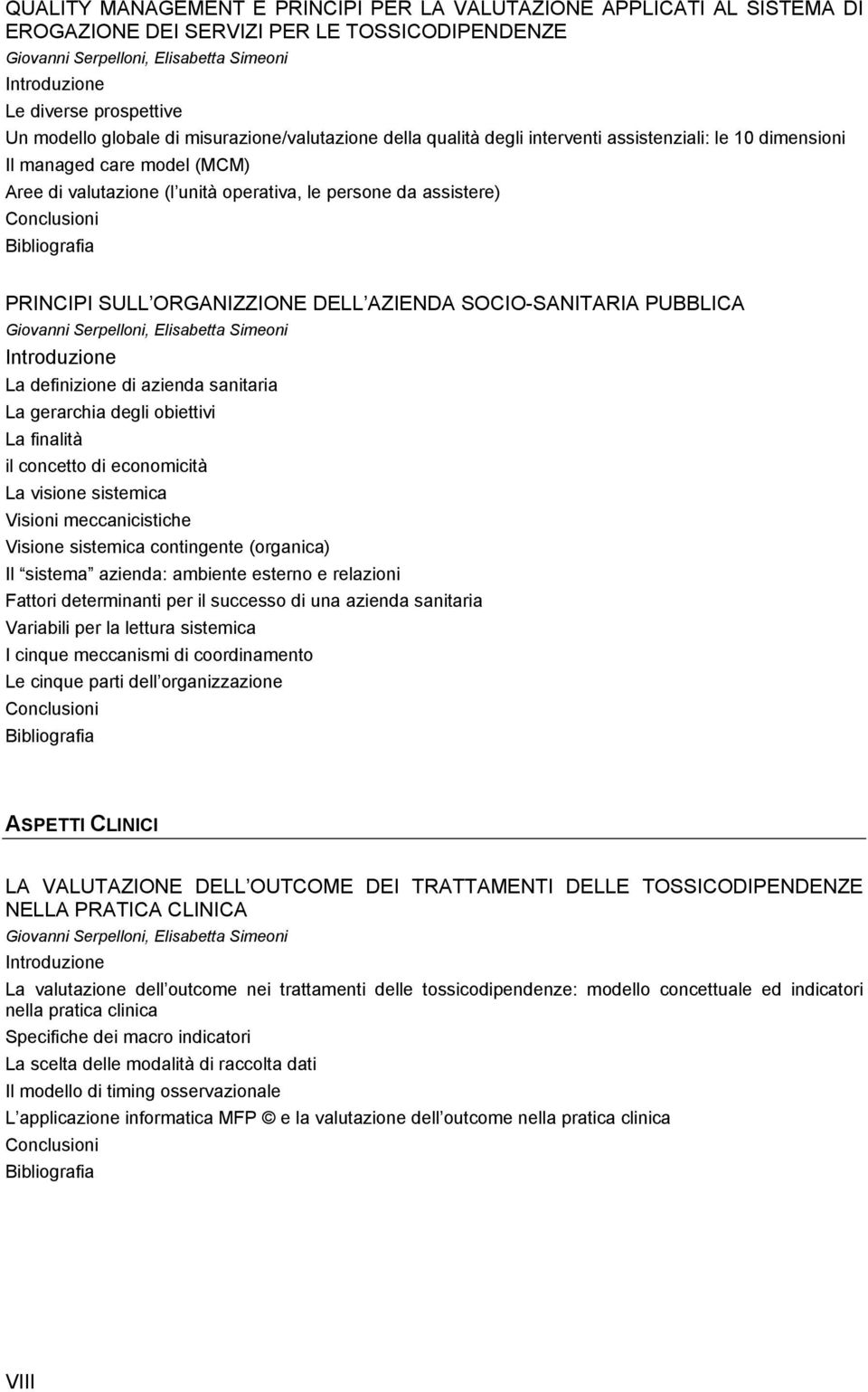 SULL ORGANIZZIONE DELL AZIENDA SOCIO-SANITARIA PUBBLICA Giovanni Serpelloni, Elisabetta Simeoni La definizione di azienda sanitaria La gerarchia degli obiettivi La finalità il concetto di economicità