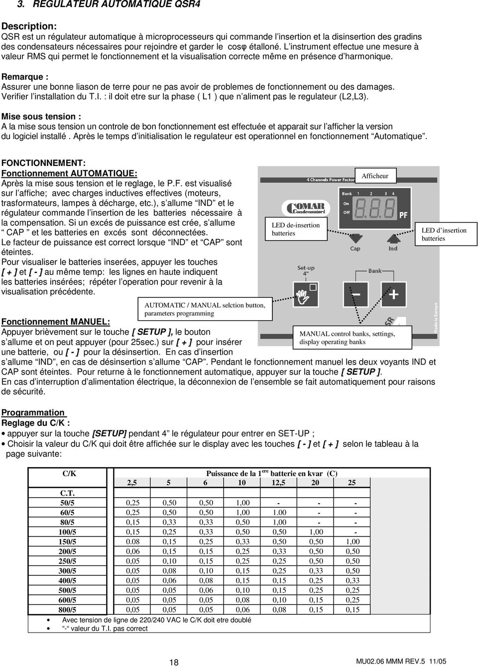 Remarque : Assurer une bonne liason de terre pour ne pas avoir de problemes de fonctionnement ou des damages. Verifier l installation du T.I.