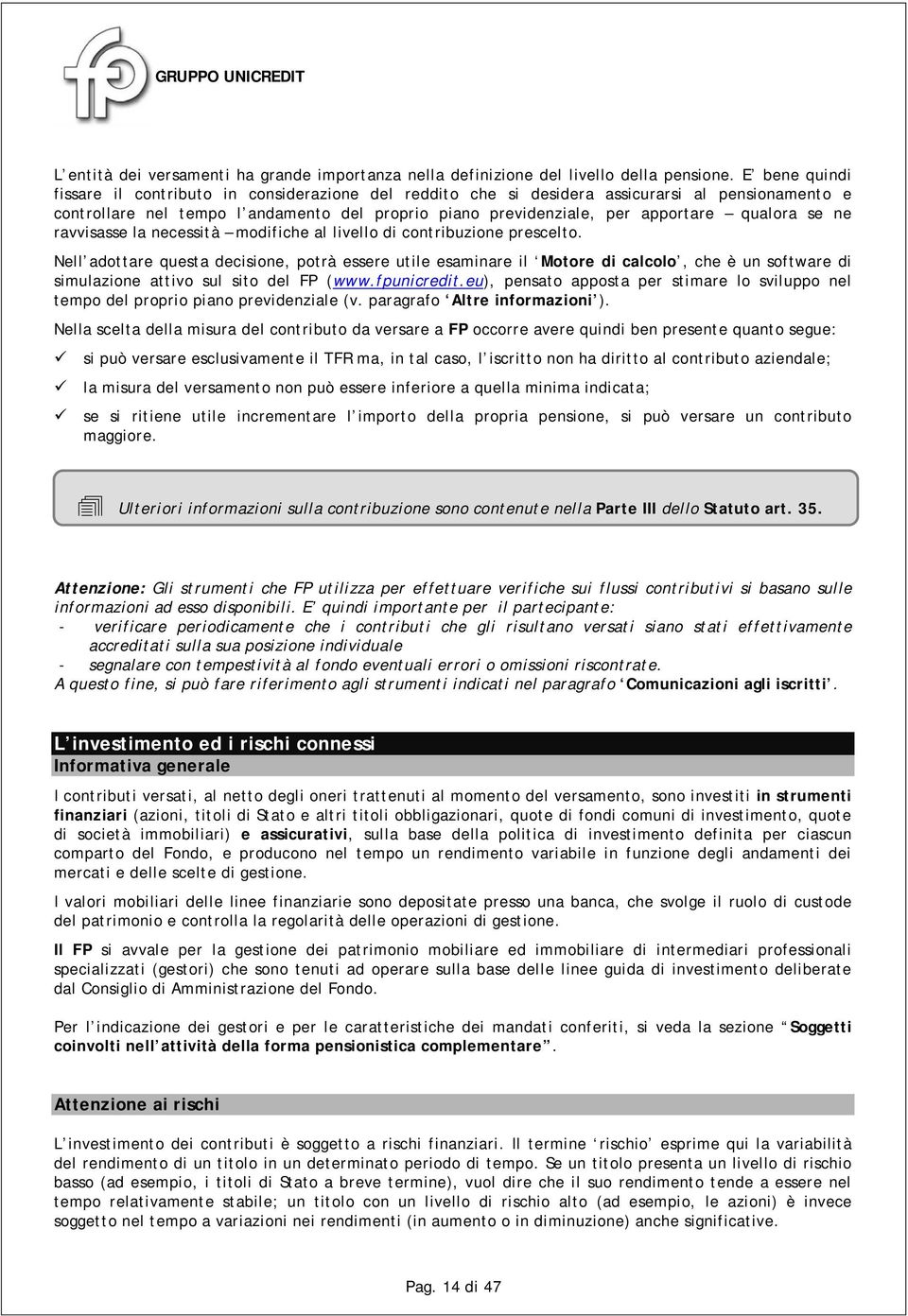 qualora se ne ravvisasse la necessità modifiche al livello di contribuzione prescelto.