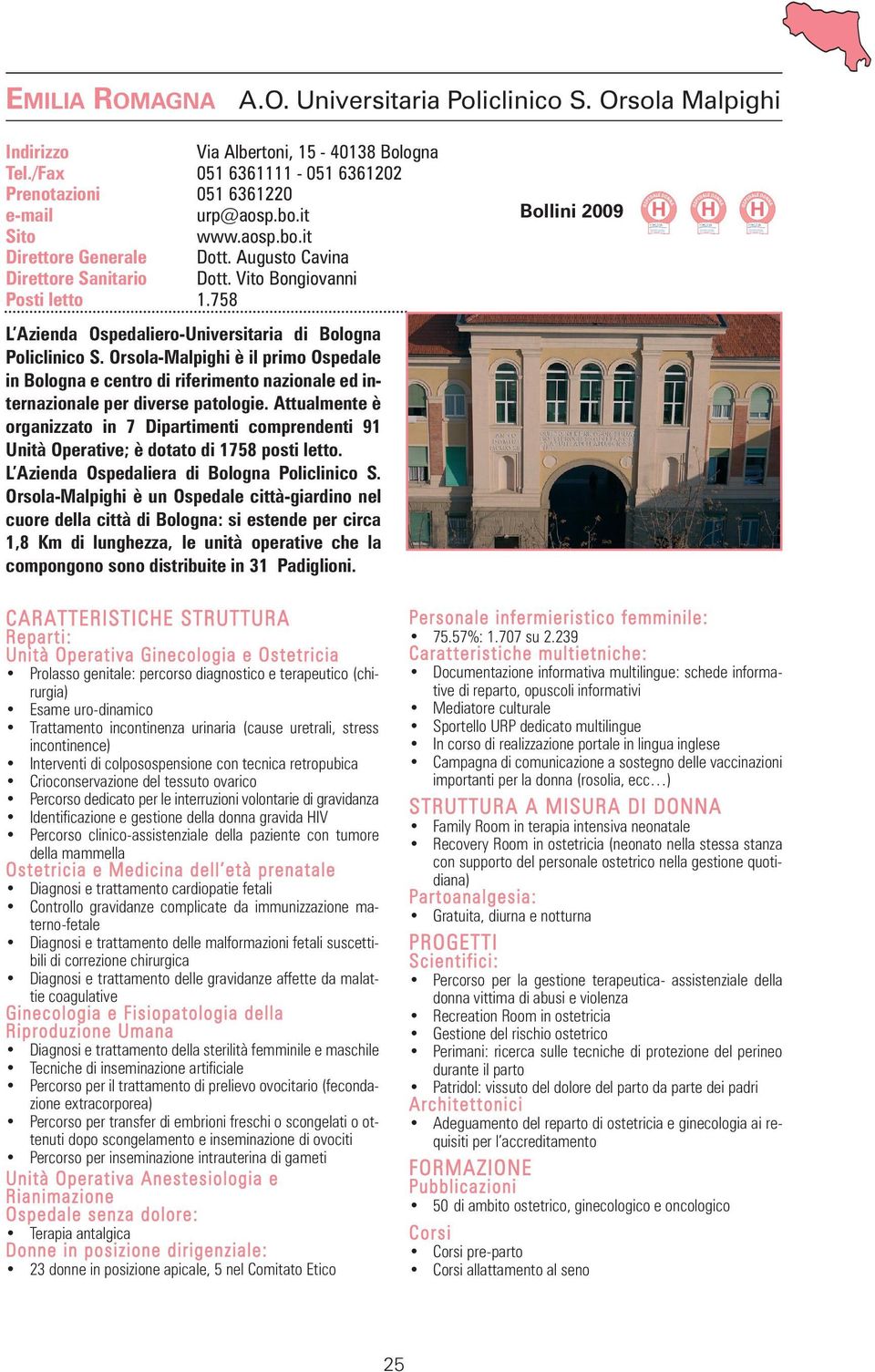 Orsola-Malpighi è il primo Ospedale in Bologna e centro di riferimento nazionale ed internazionale per diverse patologie.
