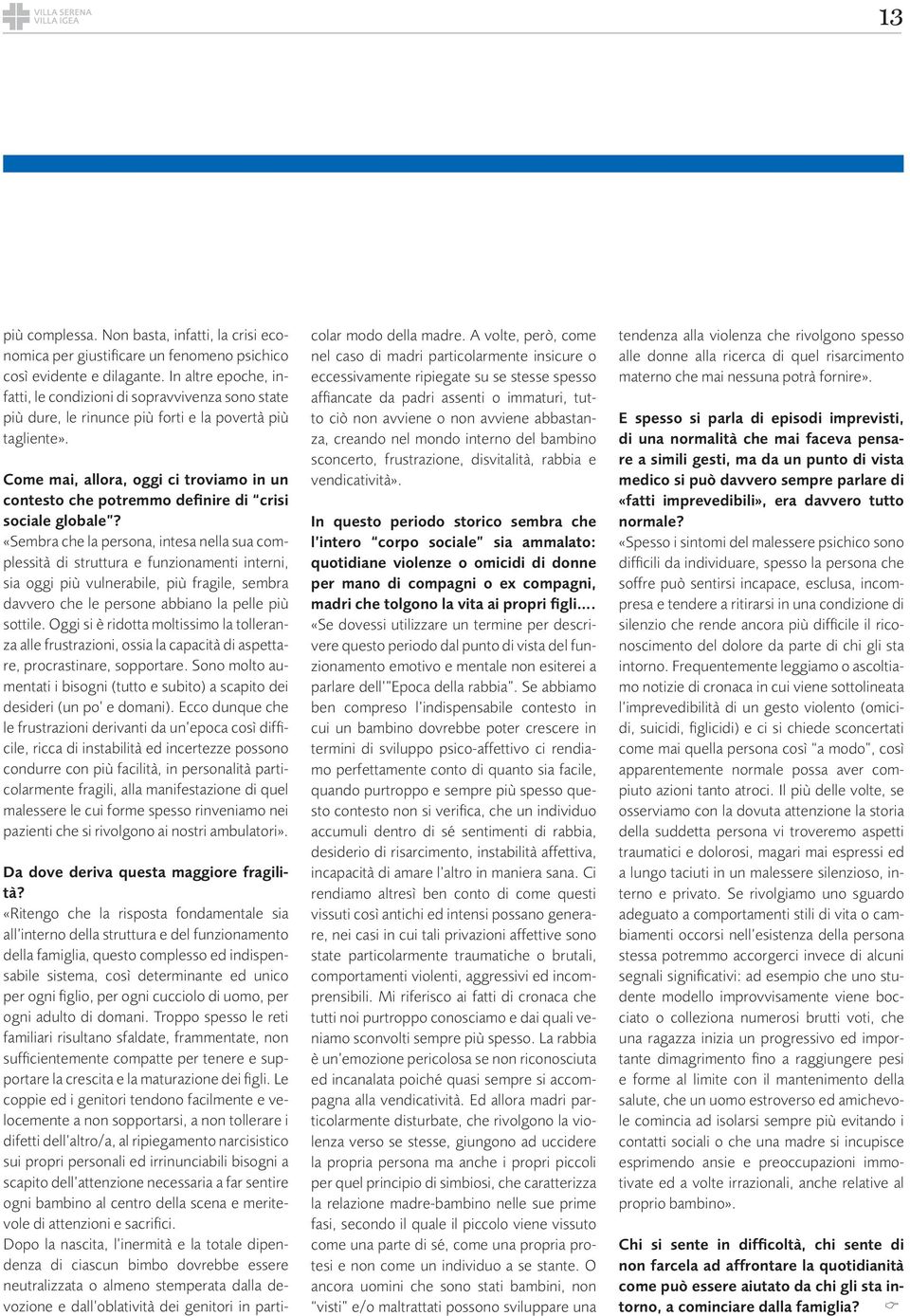 Come mai, allora, oggi ci troviamo in un contesto che potremmo definire di crisi sociale globale?