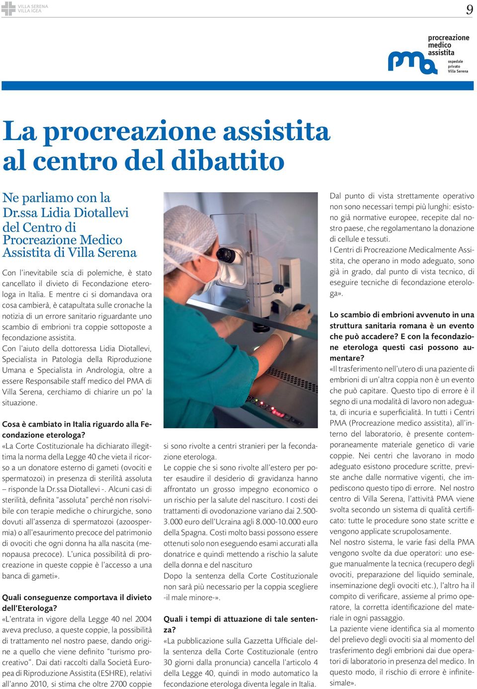 E mentre ci si domandava ora cosa cambierà, è catapultata sulle cronache la notizia di un errore sanitario riguardante uno scambio di embrioni tra coppie sottoposte a fecondazione assistita.