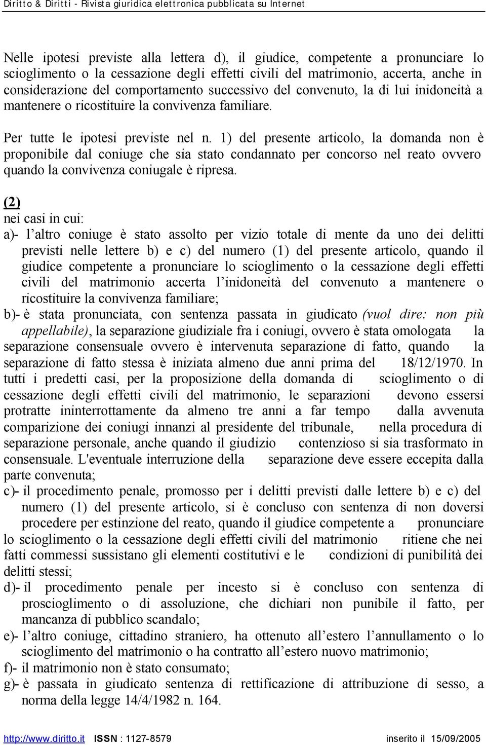 1) del presente articolo, la domanda non è proponibile dal coniuge che sia stato condannato per concorso nel reato ovvero quando la convivenza coniugale è ripresa.