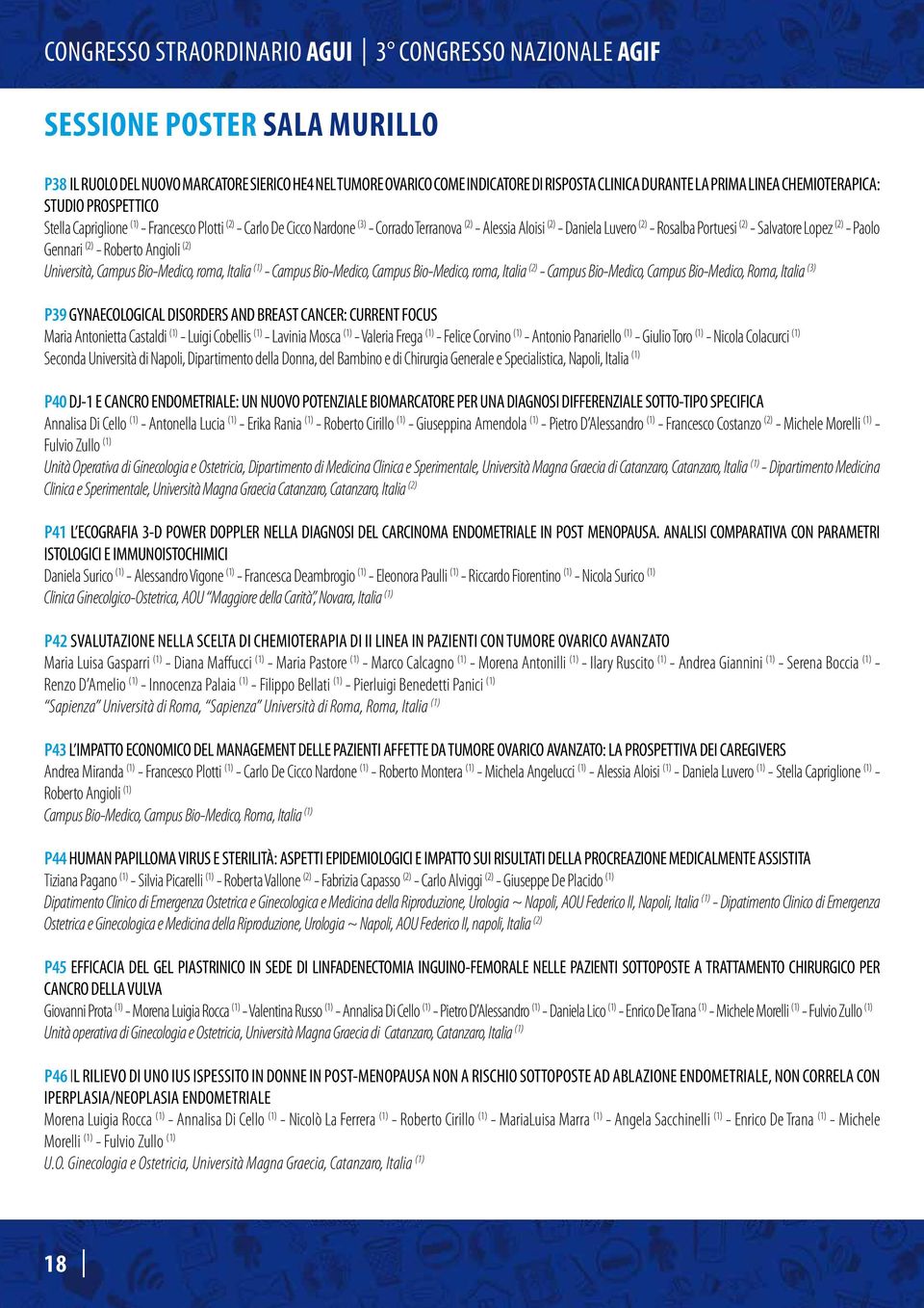 - Roberto Angioli (2) Università, Campus Bio-Medico, roma, Italia (1) - Campus Bio-Medico, Campus Bio-Medico, roma, Italia (2) - Campus Bio-Medico, Campus Bio-Medico,, Italia (3) P39 GYNAECOLOGICAL