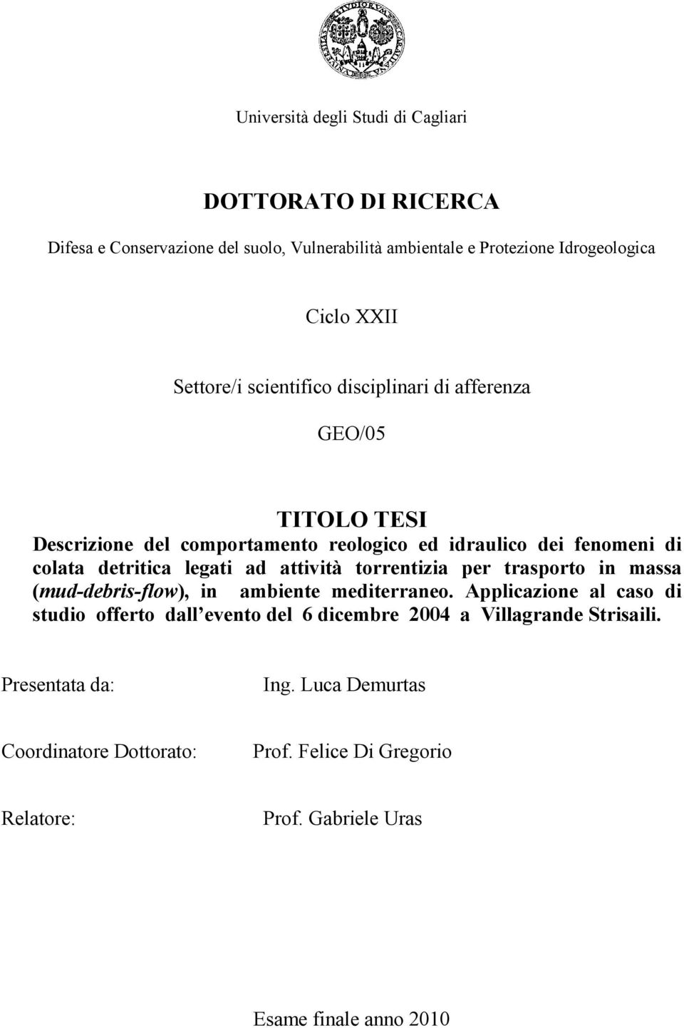 legati ad attività torrentizia per trasporto in massa (mud-debris-flow), in ambiente mediterraneo.