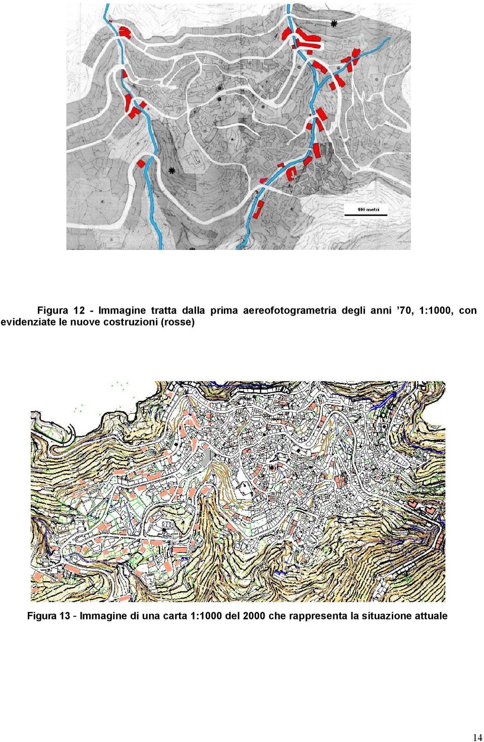 evidenziate le nuove costruzioni (rosse) Figura 13 -