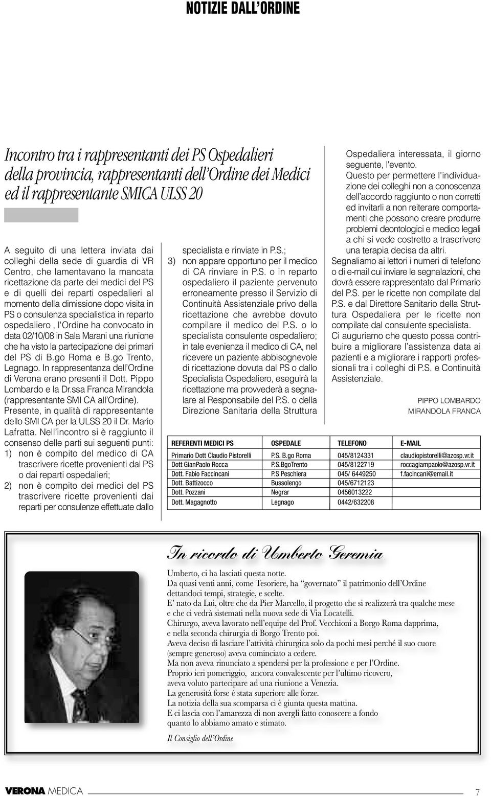 consulenza specialistica in reparto ospedaliero, l'ordine ha convocato in data 02/10/08 in Sala Marani una riunione che ha visto la partecipazione dei primari del PS di B.go Roma e B.