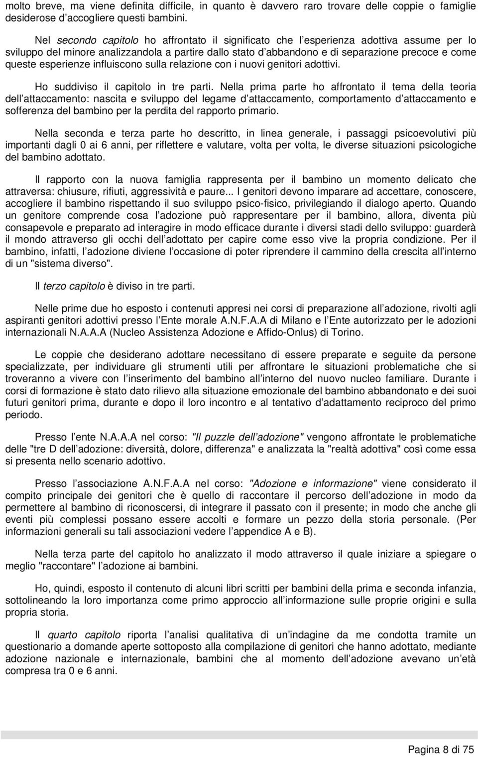 esperienze influiscono sulla relazione con i nuovi genitori adottivi. Ho suddiviso il capitolo in tre parti.