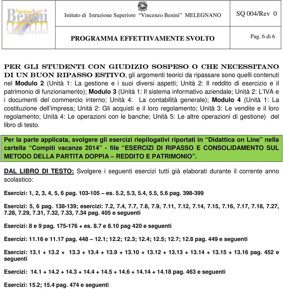 La contabilità generale); Modulo 4 (Unità 1: La costituzione dell impresa; Unità 2: Gli acquisti e il loro regolamento; Unità 3: Le vendite e il loro regolamento; Unità 4: Le operazioni con le