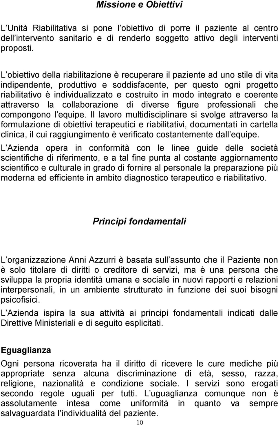 integrato e coerente attraverso la collaborazione di diverse figure professionali che compongono l equipe.