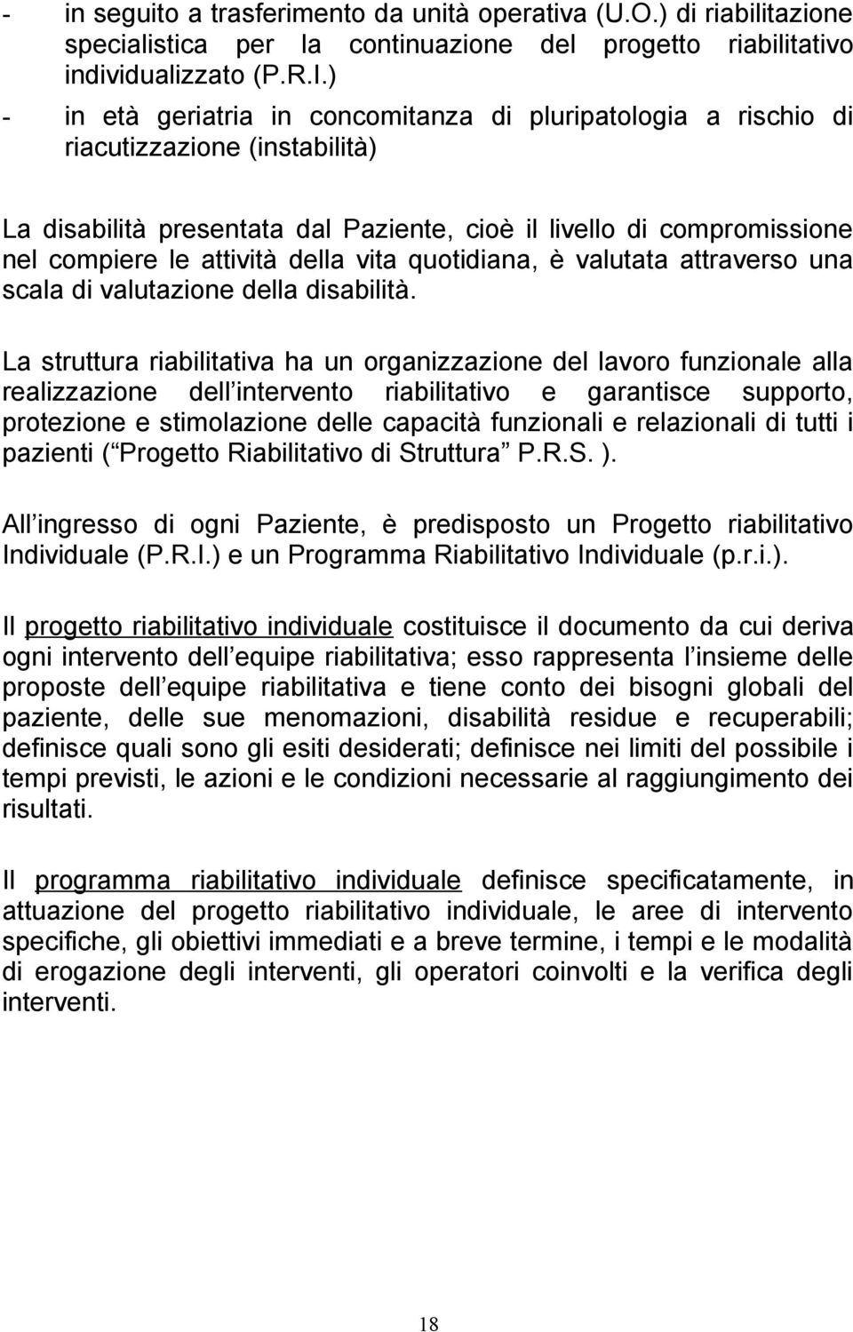 della vita quotidiana, è valutata attraverso una scala di valutazione della disabilità.