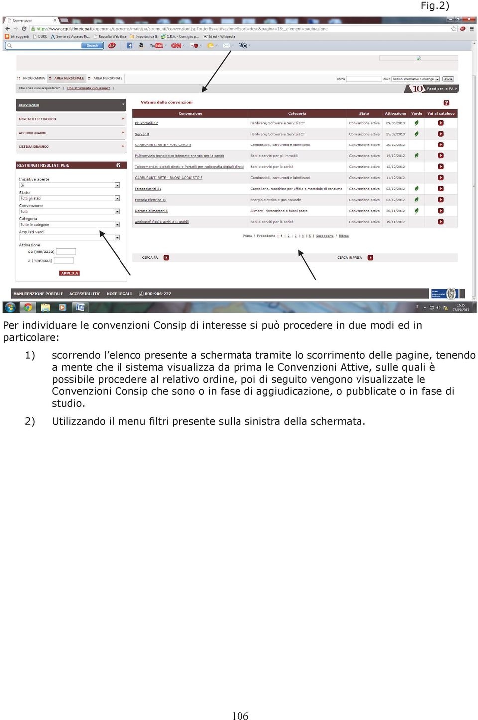 Attive, sulle quali è possibile procedere al relativo ordine, poi di seguito vengono visualizzate le Convenzioni Consip che sono