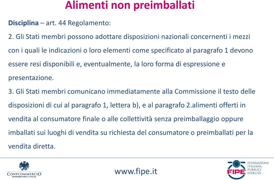 essere resi disponibili e, eventualmente, la loro forma di espressione e presentazione. 3.