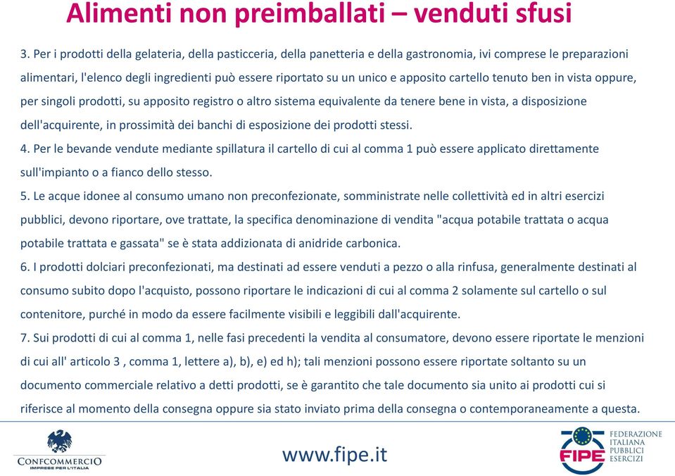 apposito cartello tenuto ben in vista oppure, per singoli prodotti, su apposito registro o altro sistema equivalente da tenere bene in vista, a disposizione dell'acquirente, in prossimità dei banchi