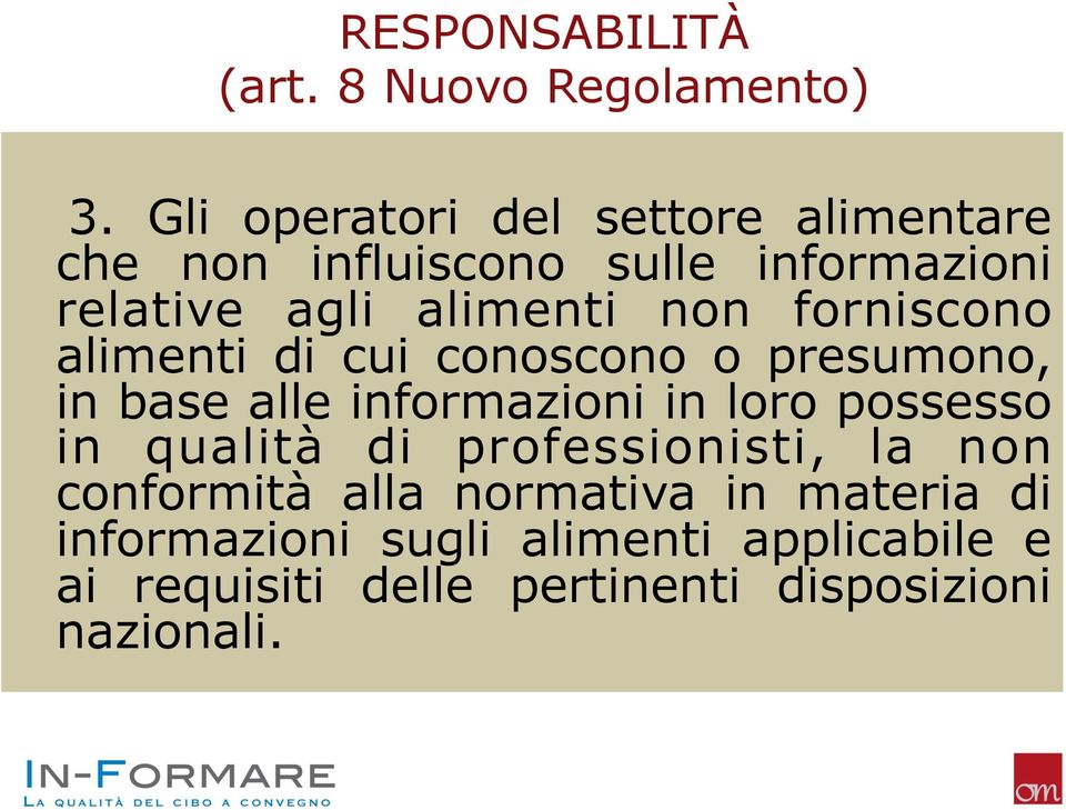 forniscono alimenti di cui conoscono o presumono, in base alle informazioni in loro possesso in qualità