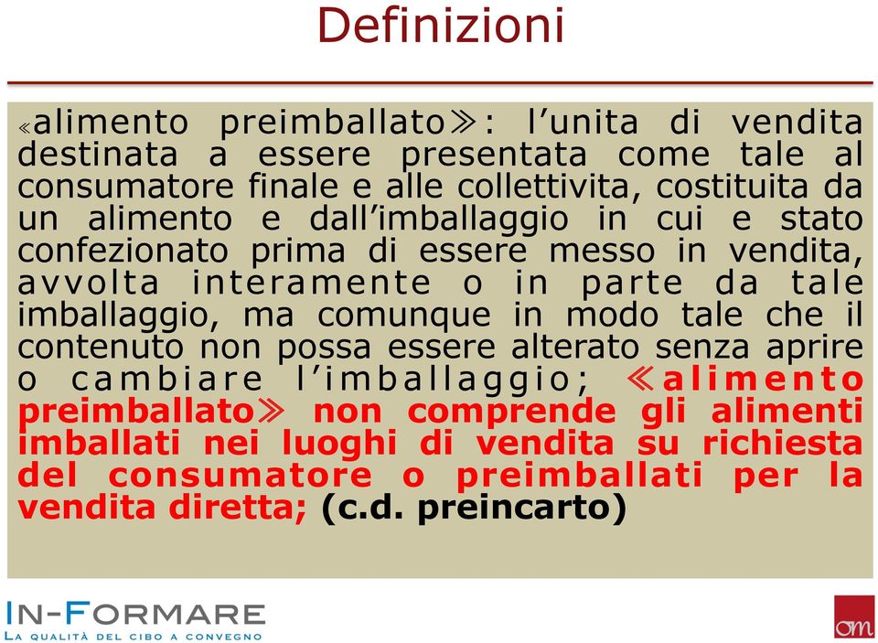 tale imballaggio, ma comunque in modo tale che il contenuto non possa essere alterato senza aprire o cambiare l imballaggio; alimento