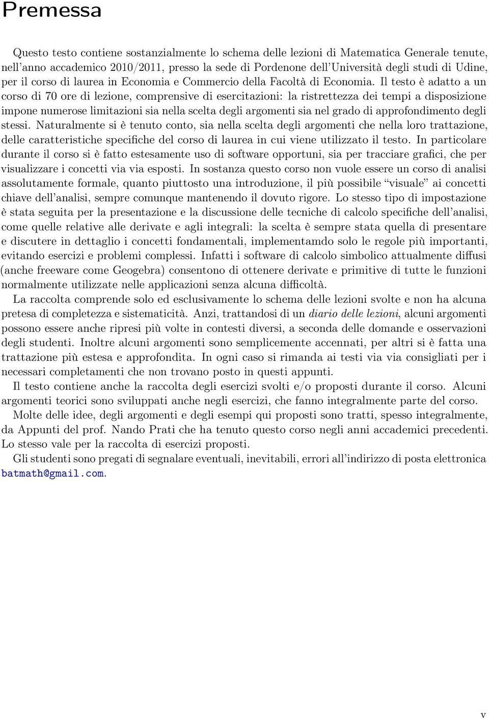 Il testo è adatto a un corso di 70 ore di lezione, comprensive di esercitazioni: la ristrettezza dei tempi a disposizione impone numerose limitazioni sia nella scelta degli argomenti sia nel grado di