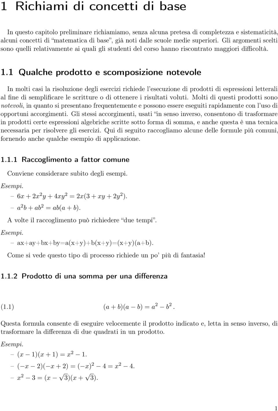 . Qualche prodotto e scomposizione notevole In molti casi la risoluzione degli esercizi richiede l esecuzione di prodotti di espressioni letterali al fine di semplificare le scritture o di ottenere i