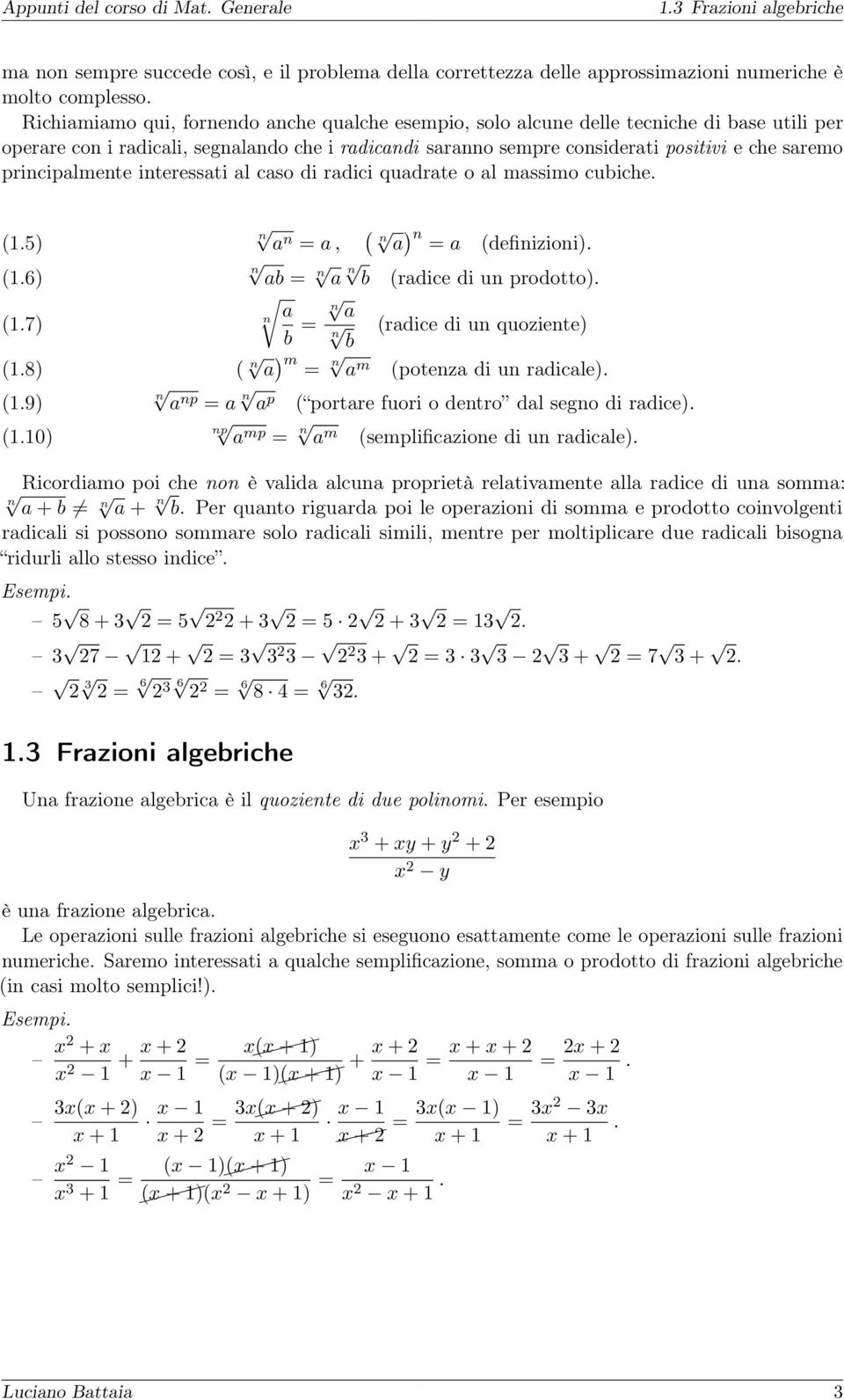 principalmente interessati al caso di radici quadrate o al massimo cubiche. (.5) n (.6) ab = n a n b (radice di un prodotto). n a n a (.7) b = n (radice di un quoziente) b ( n a ) m = n (.