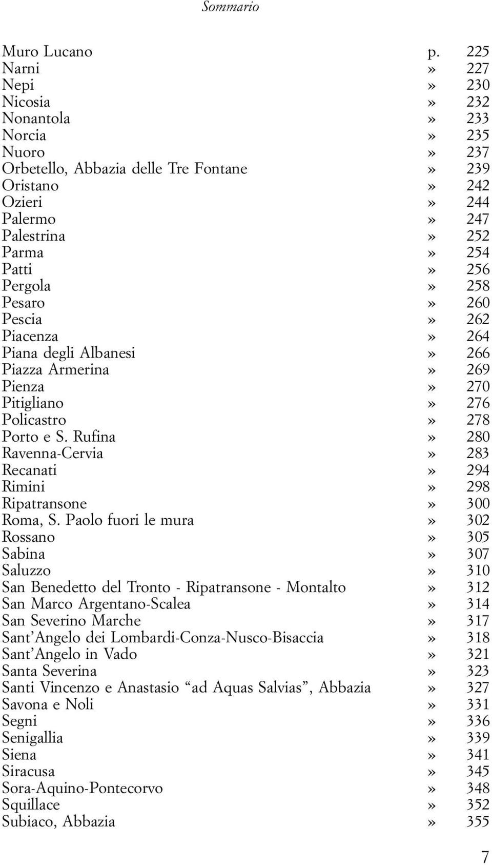 Pergola» 258 Pesaro» 260 Pescia» 262 Piacenza» 264 Piana degli Albanesi» 266 Piazza Armerina» 269 Pienza» 270 Pitigliano» 276 Policastro» 278 Porto e S.