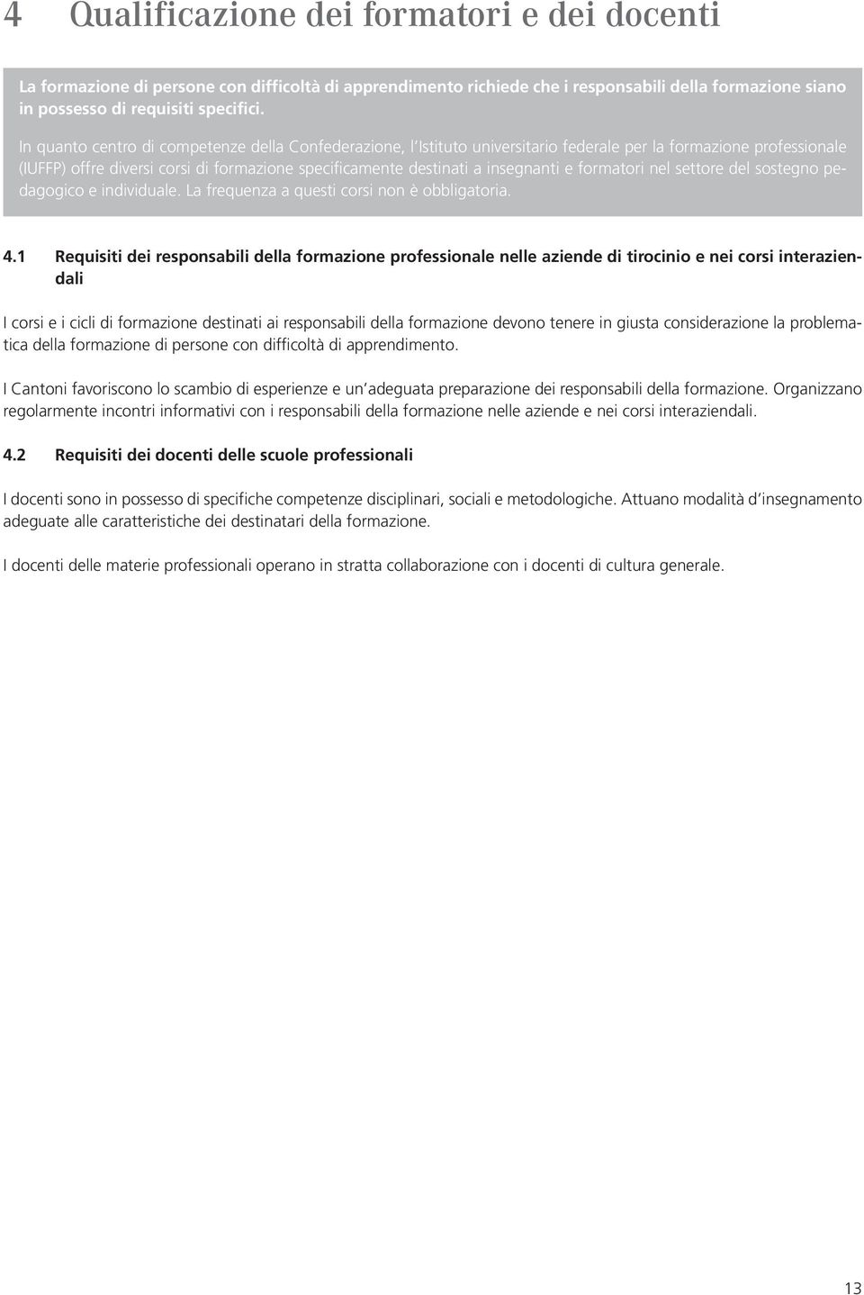 e formatori nel settore del sostegno pedagogico e individuale. La frequenza a questi corsi non è obbligatoria. 4.