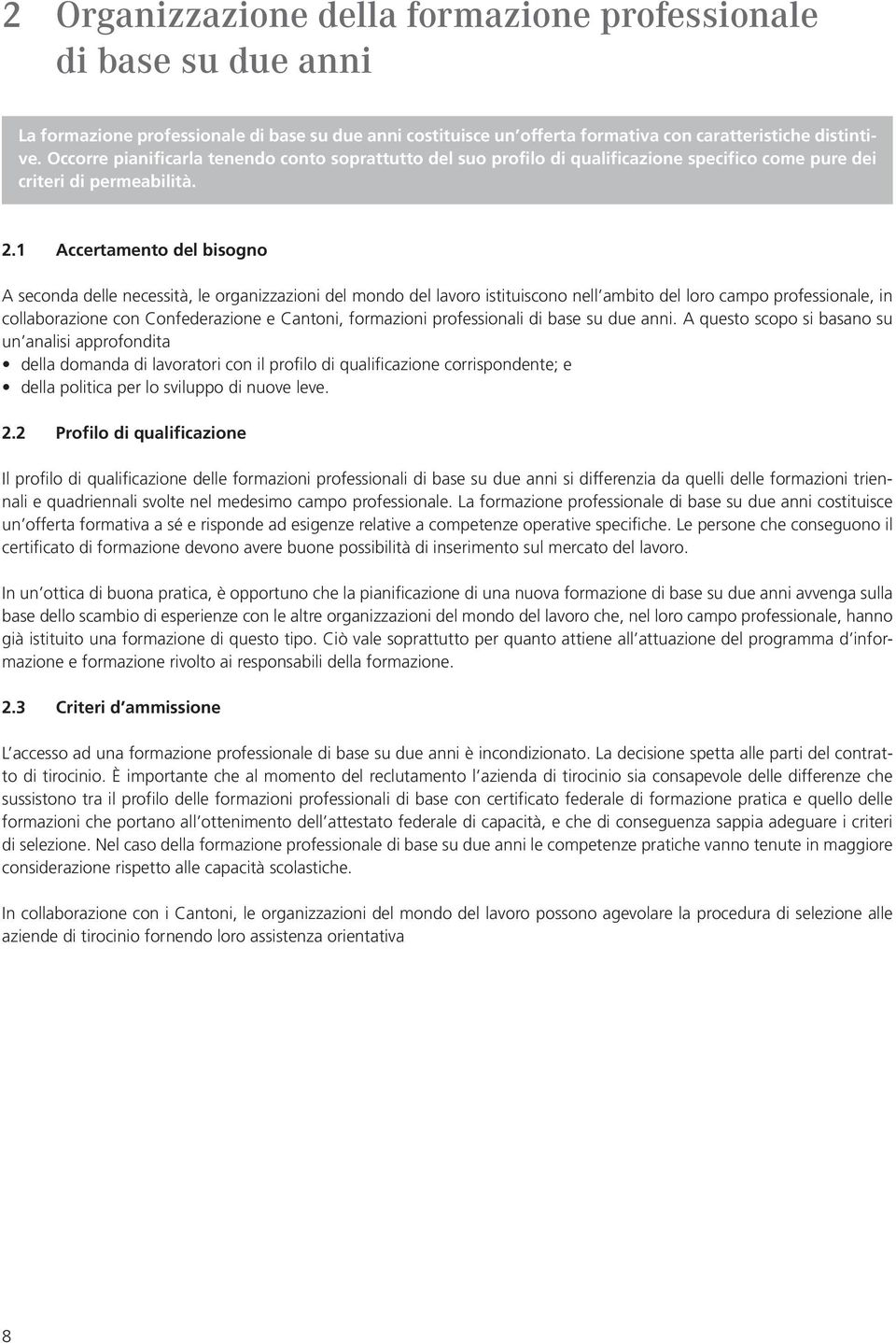 1 Accertamento del bisogno A seconda delle necessità, le organizzazioni del mondo del lavoro istituiscono nell ambito del loro campo professionale, in collaborazione con Confederazione e Cantoni,