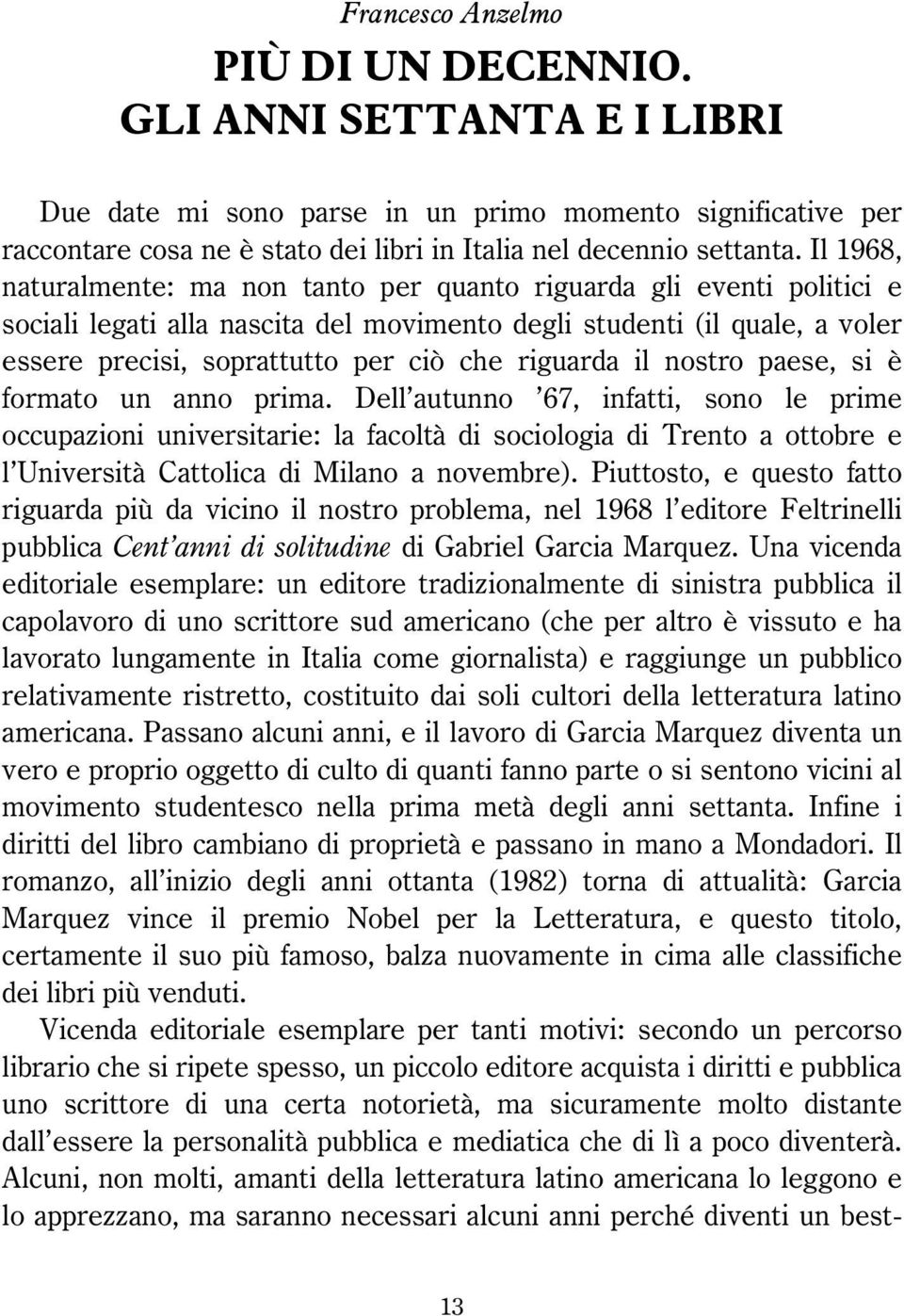 riguarda il nostro paese, si è formato un anno prima.