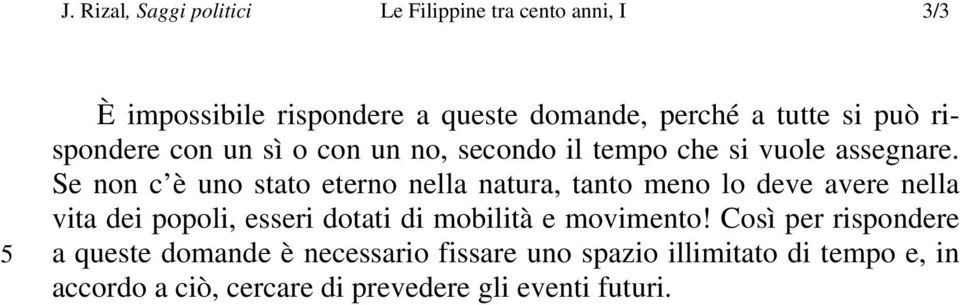 Se non c è uno stato eterno nella natura, tanto meno lo deve avere nella vita dei popoli, esseri dotati di mobilità e