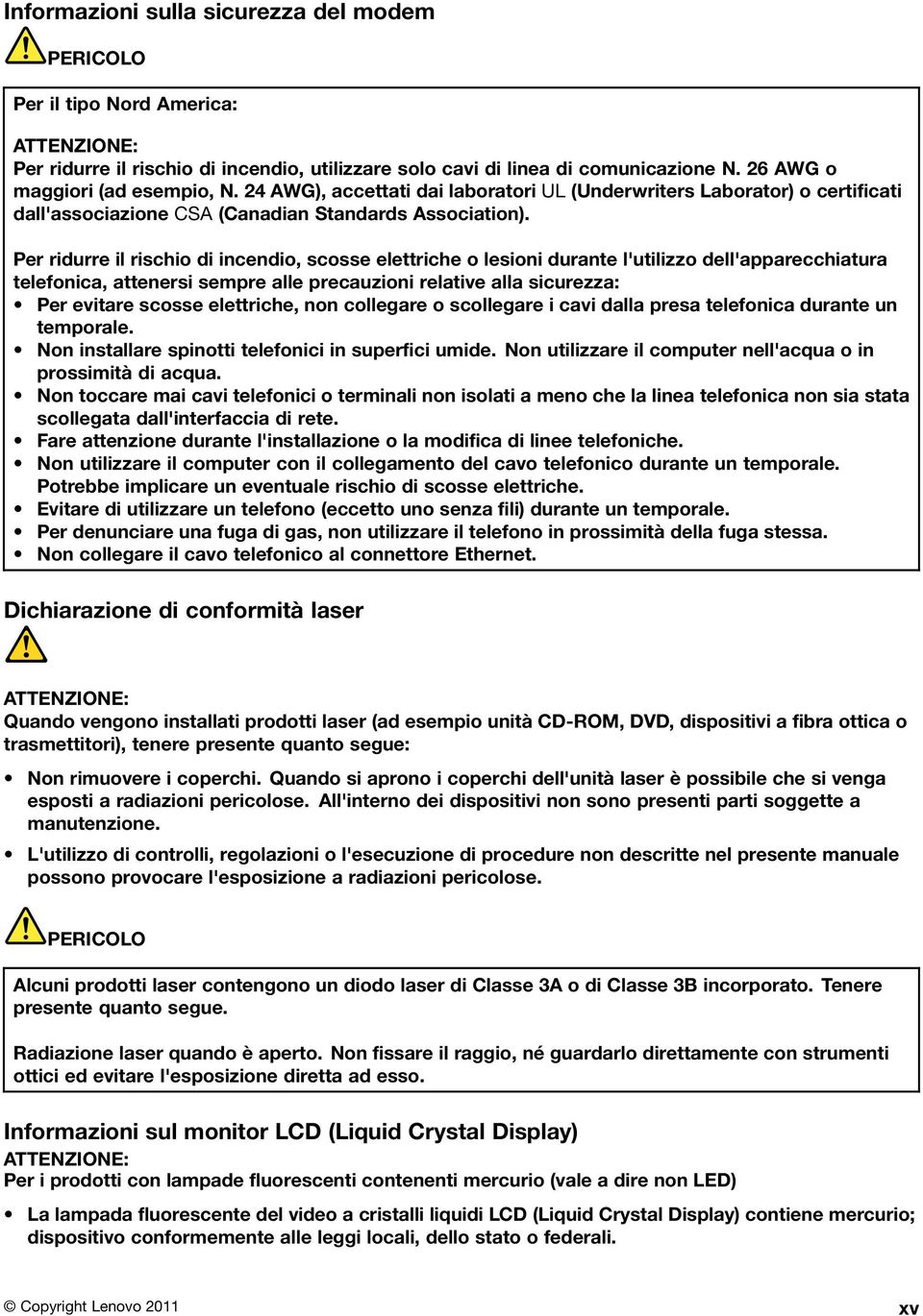 Per ridurre il rischio di incendio, scosse elettriche o lesioni durante l'utilizzo dell'apparecchiatura telefonica, attenersi sempre alle precauzioni relative alla sicurezza: Per evitare scosse