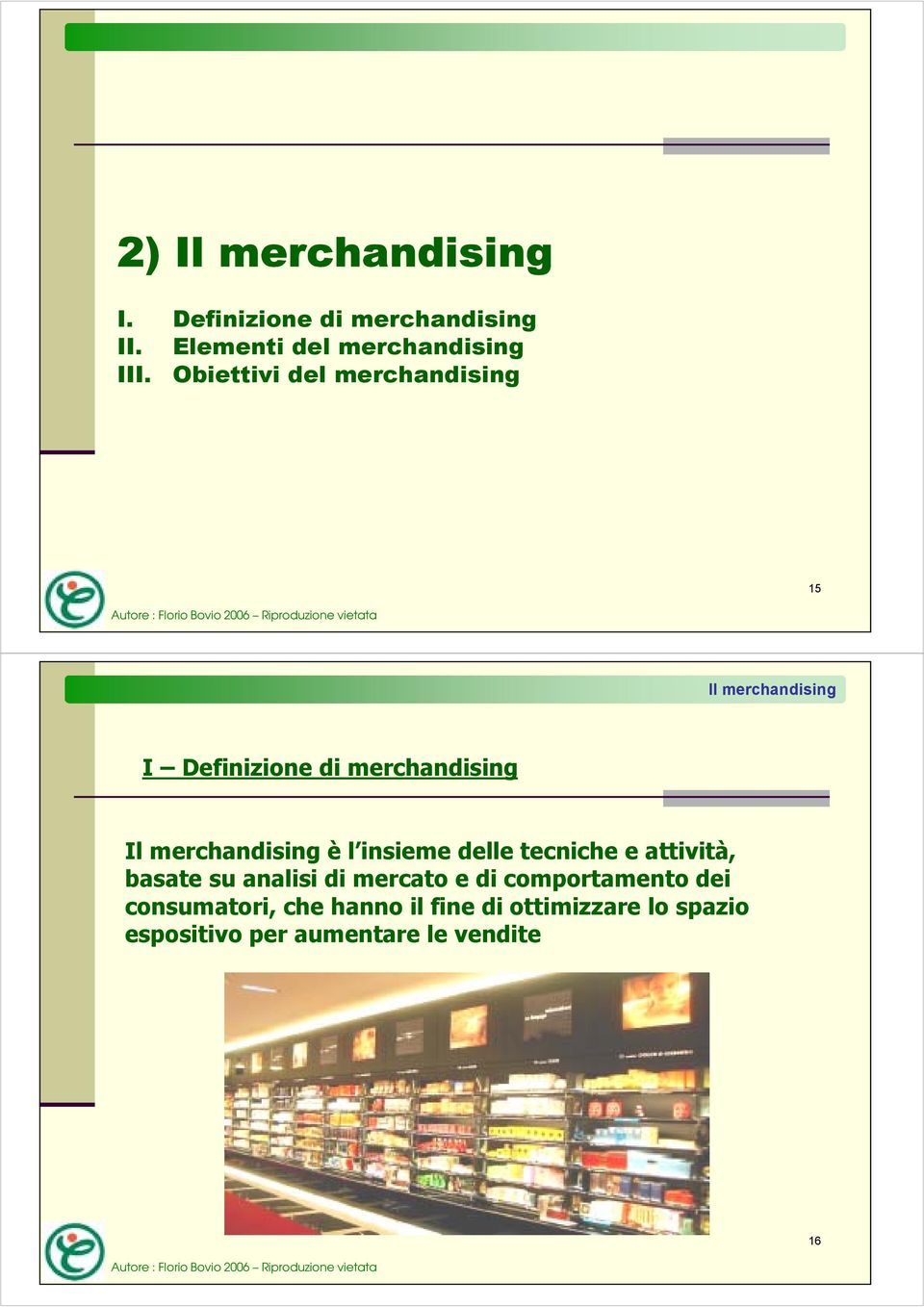 merchandising è l insieme delle tecniche e attività, basate su analisi di mercato e di