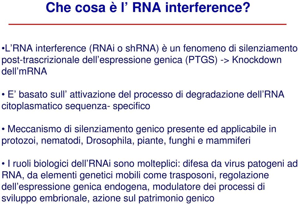 attivazione del processo di degradazione dell RNA citoplasmatico sequenza- specifico Meccanismo di silenziamento genico presente ed applicabile in protozoi,