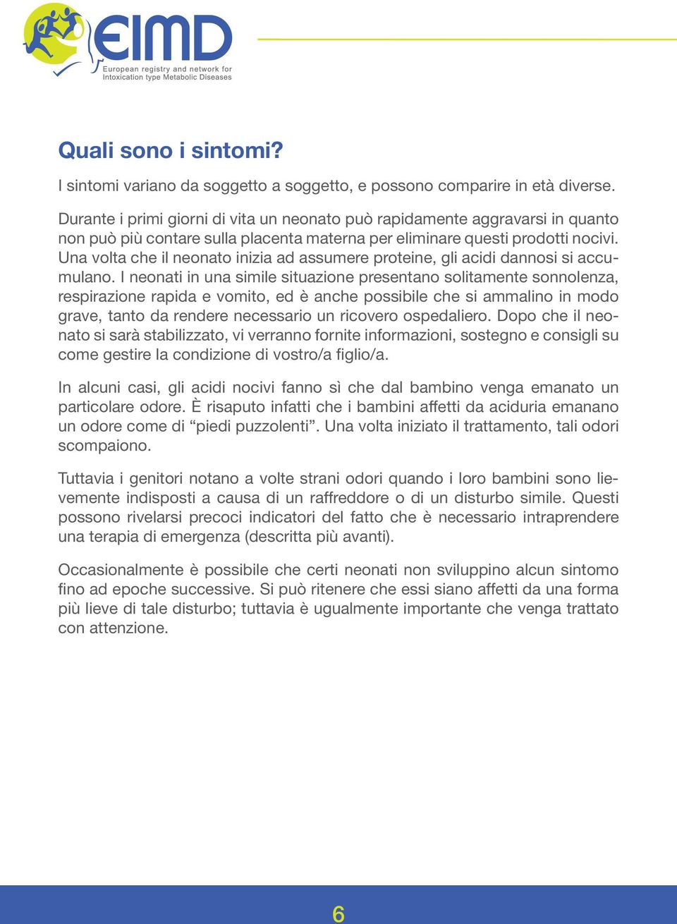 Una volta che il neonato inizia ad assumere proteine, gli acidi dannosi si accumulano.