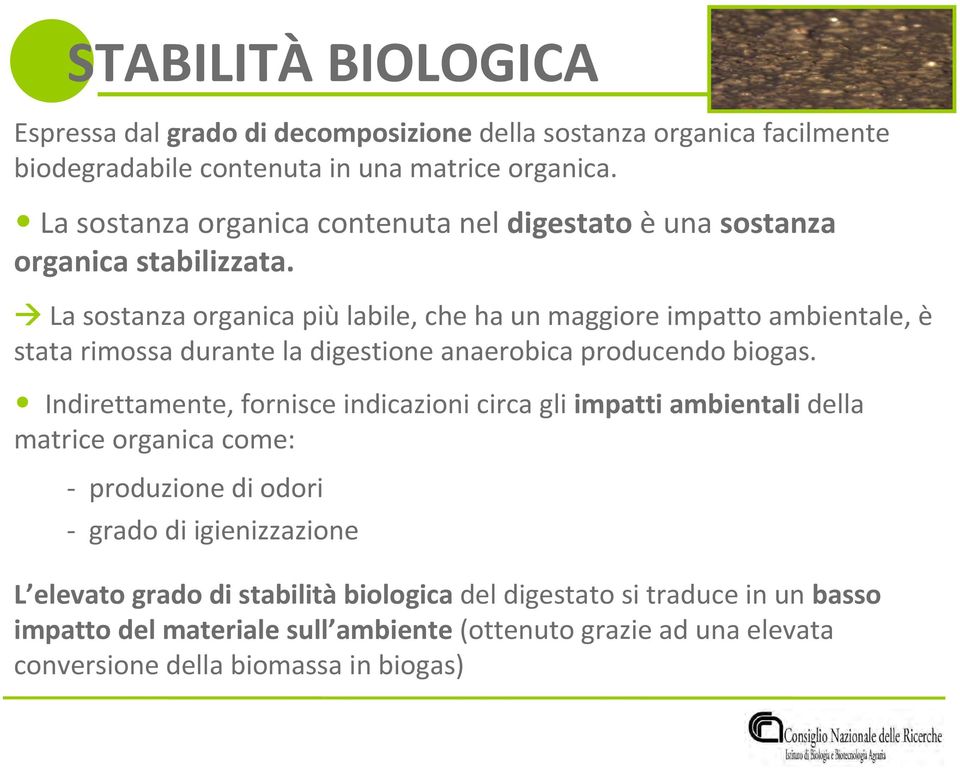 La sostanza organica più labile, che ha un maggiore impatto ambientale, è stata rimossa durante la digestione anaerobica producendo biogas.