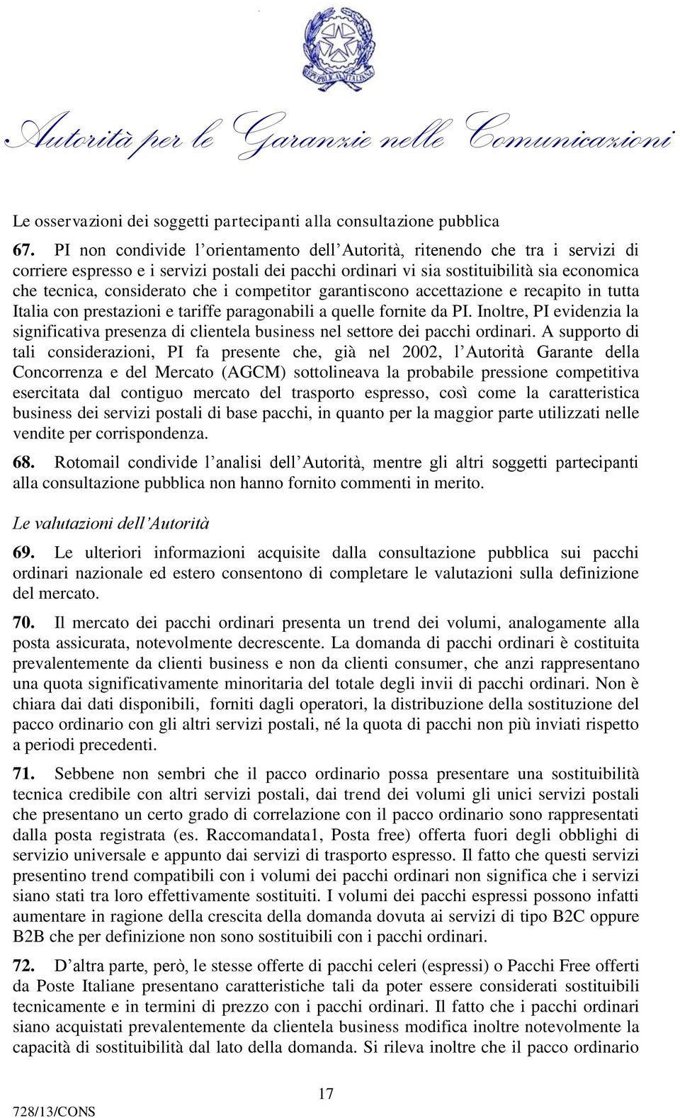 che i competitor garantiscono accettazione e recapito in tutta Italia con prestazioni e tariffe paragonabili a quelle fornite da PI.