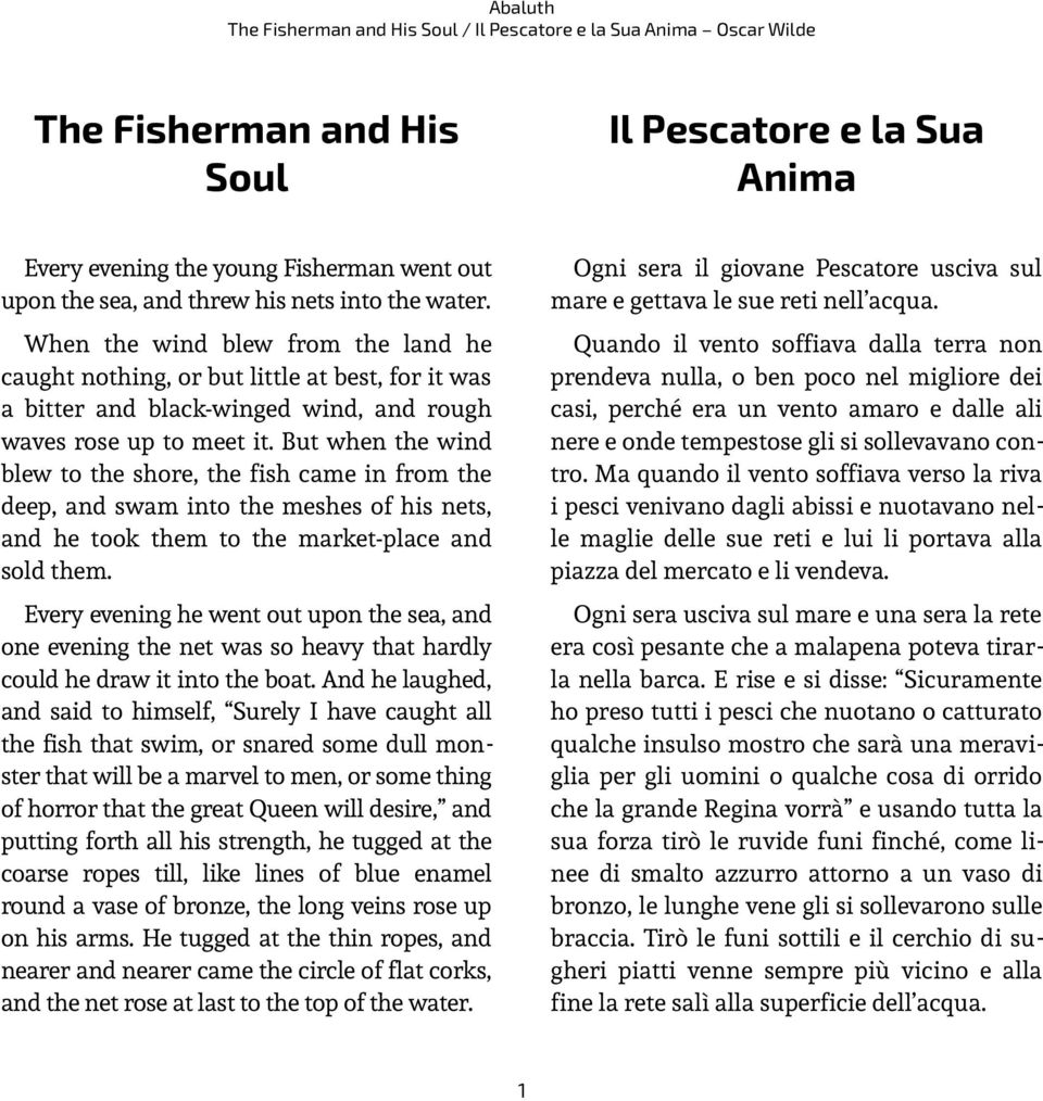 But when the wind blew to the shore, the fish came in from the deep, and swam into the meshes of his nets, and he took them to the market-place and sold them.