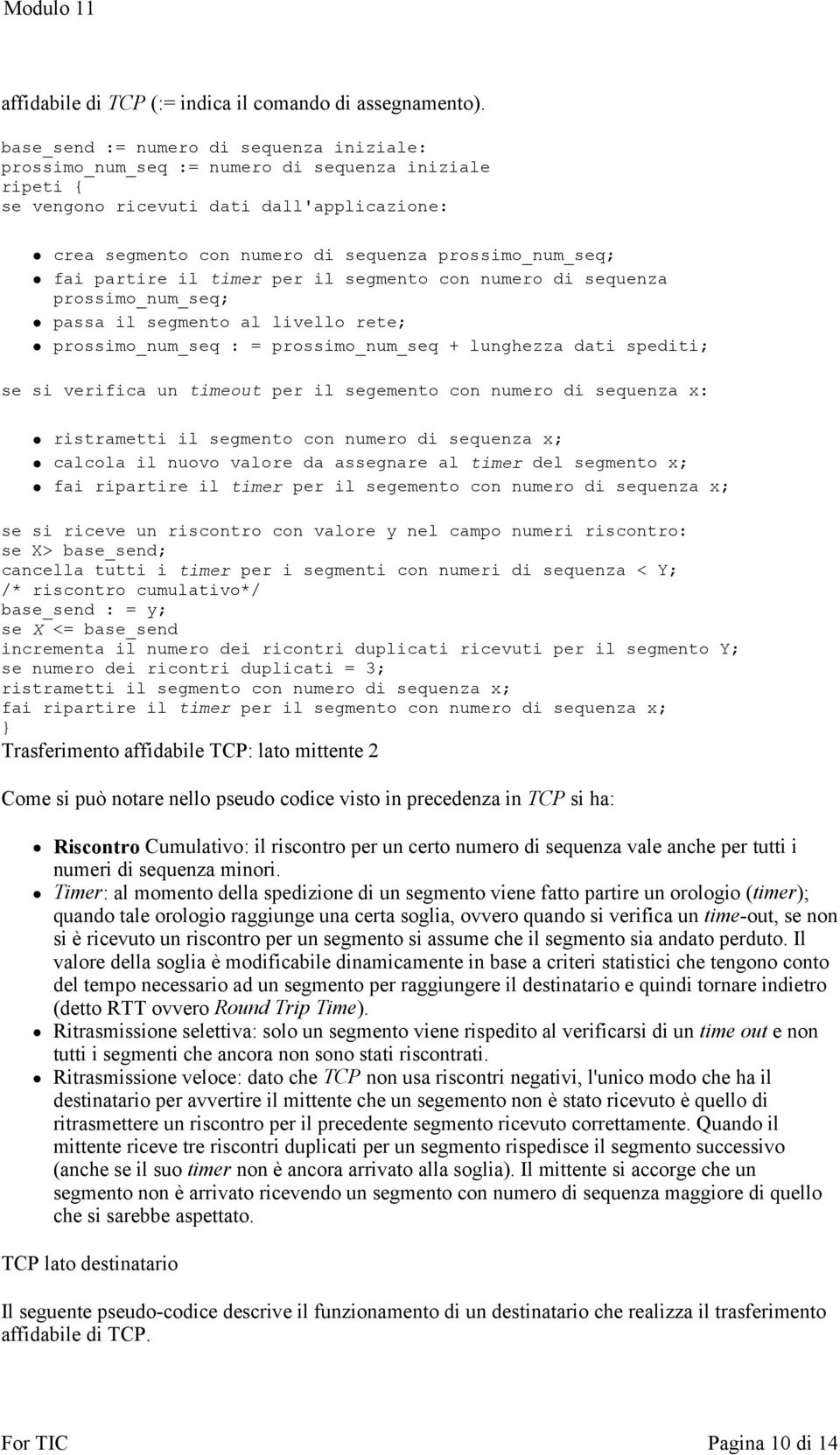 fai partire il timer per il segmento con numero di sequenza prossimo_num_seq; passa il segmento al livello rete; prossimo_num_seq : = prossimo_num_seq + lunghezza dati spediti; se si verifica un