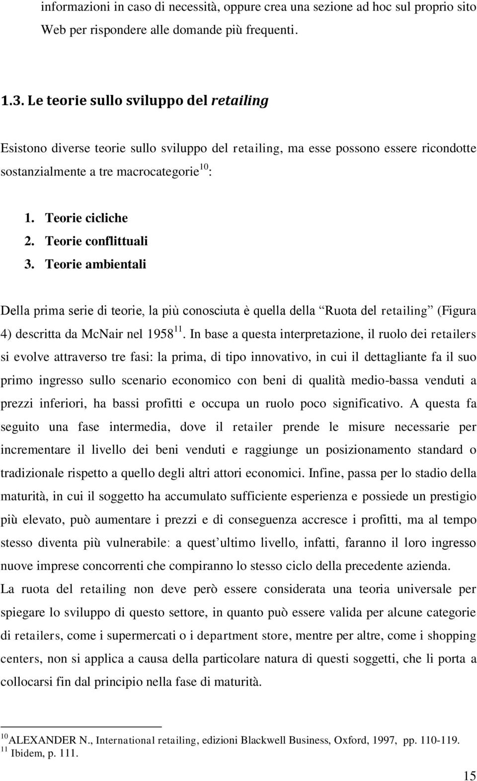 Teorie conflittuali 3. Teorie ambientali Della prima serie di teorie, la più conosciuta è quella della Ruota del retailing (Figura 4) descritta da McNair nel 1958 11.