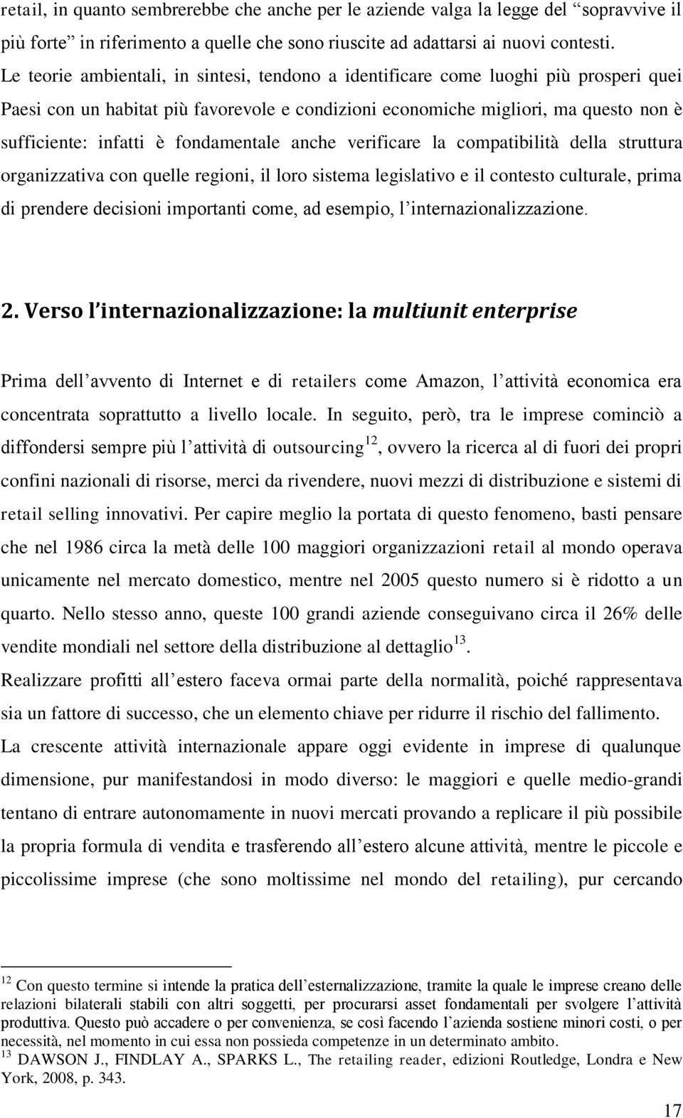 fondamentale anche verificare la compatibilità della struttura organizzativa con quelle regioni, il loro sistema legislativo e il contesto culturale, prima di prendere decisioni importanti come, ad