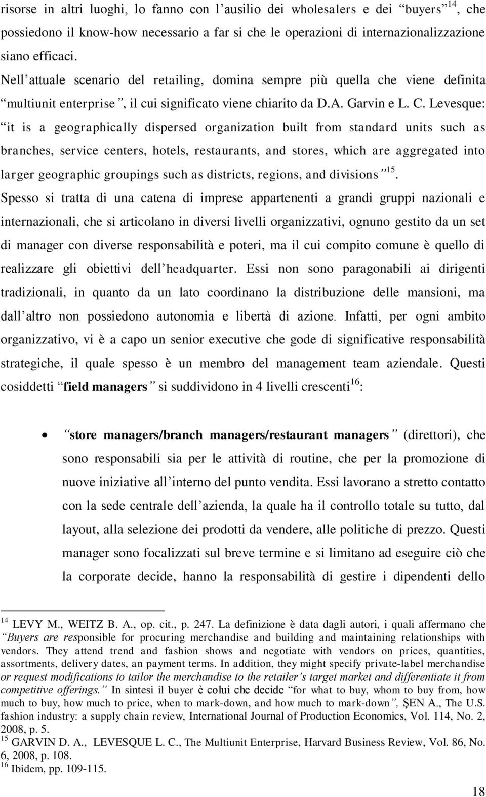 Levesque: it is a geographically dispersed organization built from standard units such as branches, service centers, hotels, restaurants, and stores, which are aggregated into larger geographic