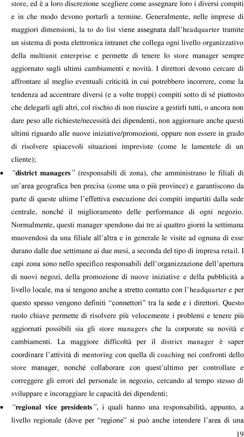 multiunit enterprise e permette di tenere lo store manager sempre aggiornato sugli ultimi cambiamenti e novità.