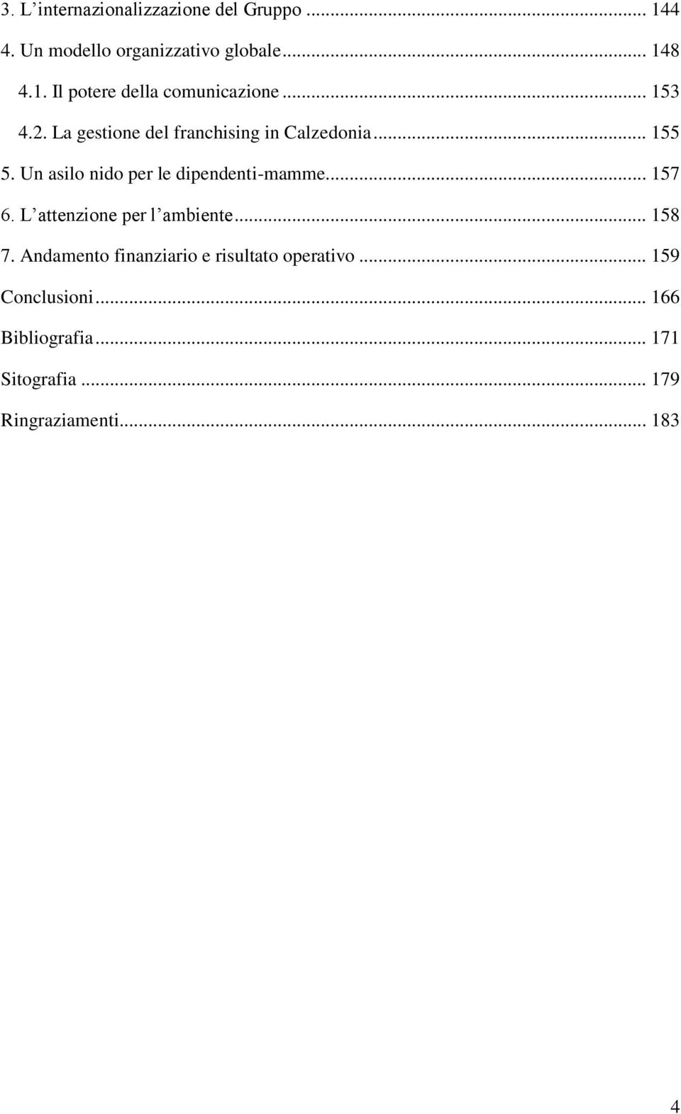 .. 157 6. L attenzione per l ambiente... 158 7. Andamento finanziario e risultato operativo.