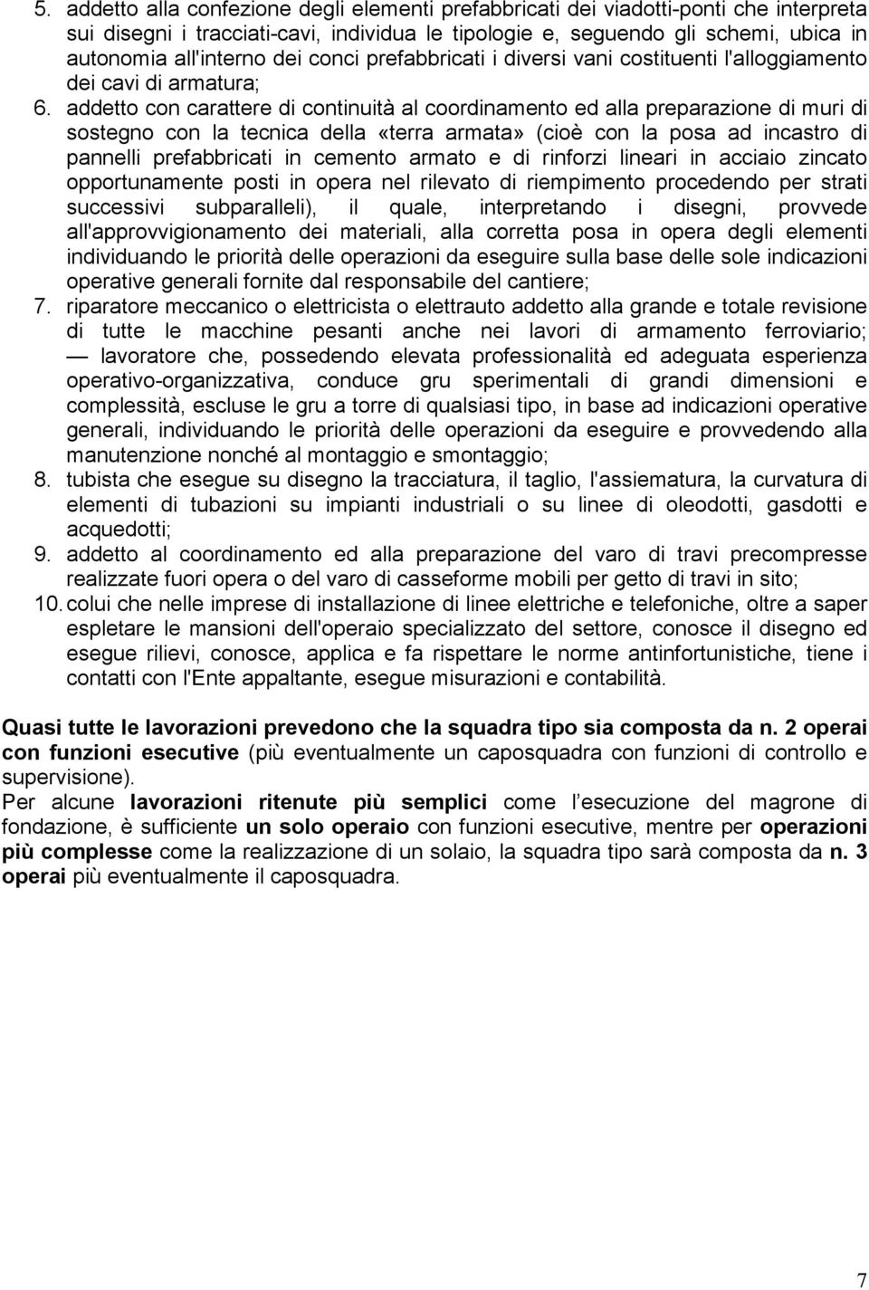 addetto con carattere di continuità al coordinamento ed alla preparazione di muri di sostegno con la tecnica della «terra armata» (cioè con la posa ad incastro di pannelli prefabbricati in cemento