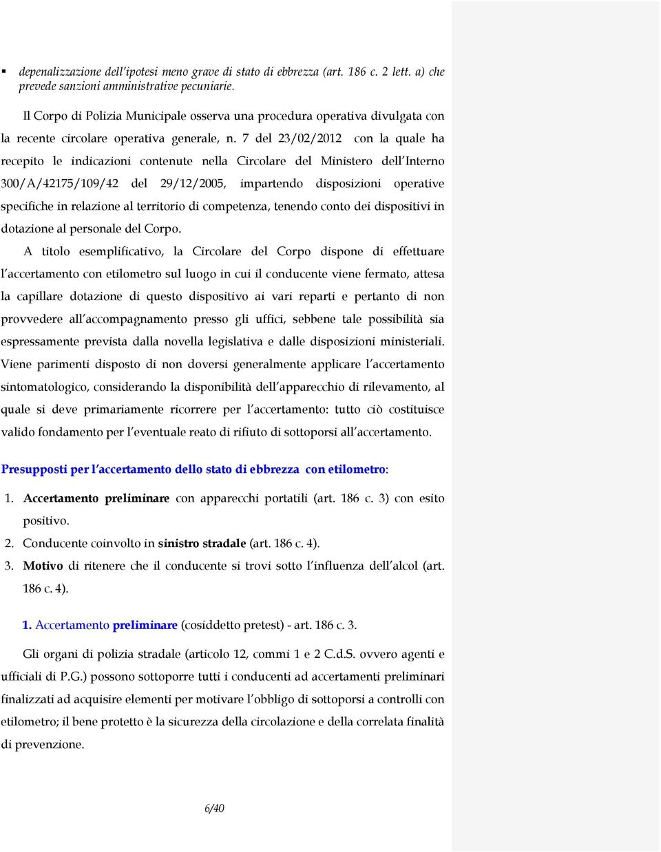 7 del 23/02/2012 con la quale ha recepito le indicazioni contenute nella Circolare del Ministero dell Interno 300/A/42175/109/42 del 29/12/2005, impartendo disposizioni operative specifiche in