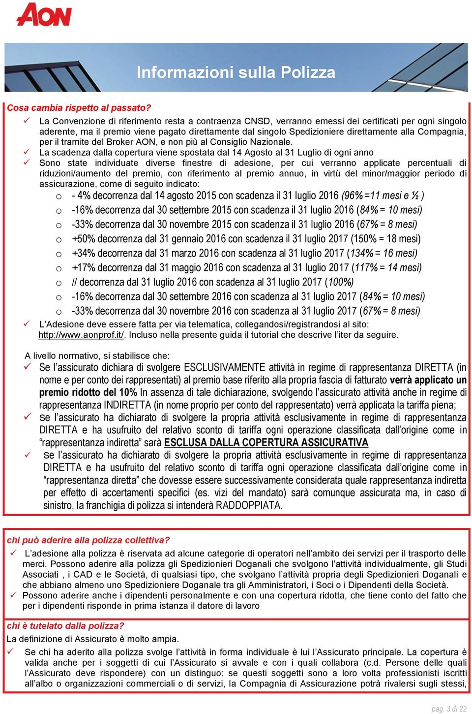 Compagnia, per il tramite del Broker AON, e non più al Consiglio Nazionale.