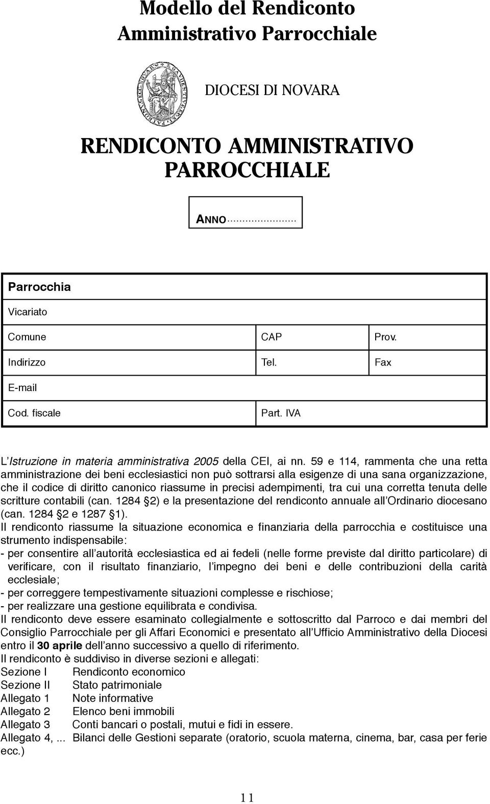 59 e 114, rammenta che una retta amministrazione dei beni ecclesiastici non può sottrarsi alla esigenze di una sana organizzazione, che il codice di diritto canonico riassume in precisi adempimenti,