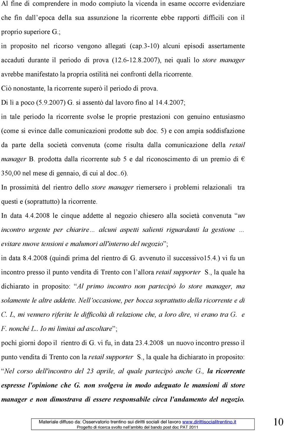 2007), nei quali lo store manager avrebbe manifestato la propria ostilità nei confronti della ricorrente. Ciò nonostante, la ricorrente superò il periodo di prova. Di lì a poco (5.9.2007) G.