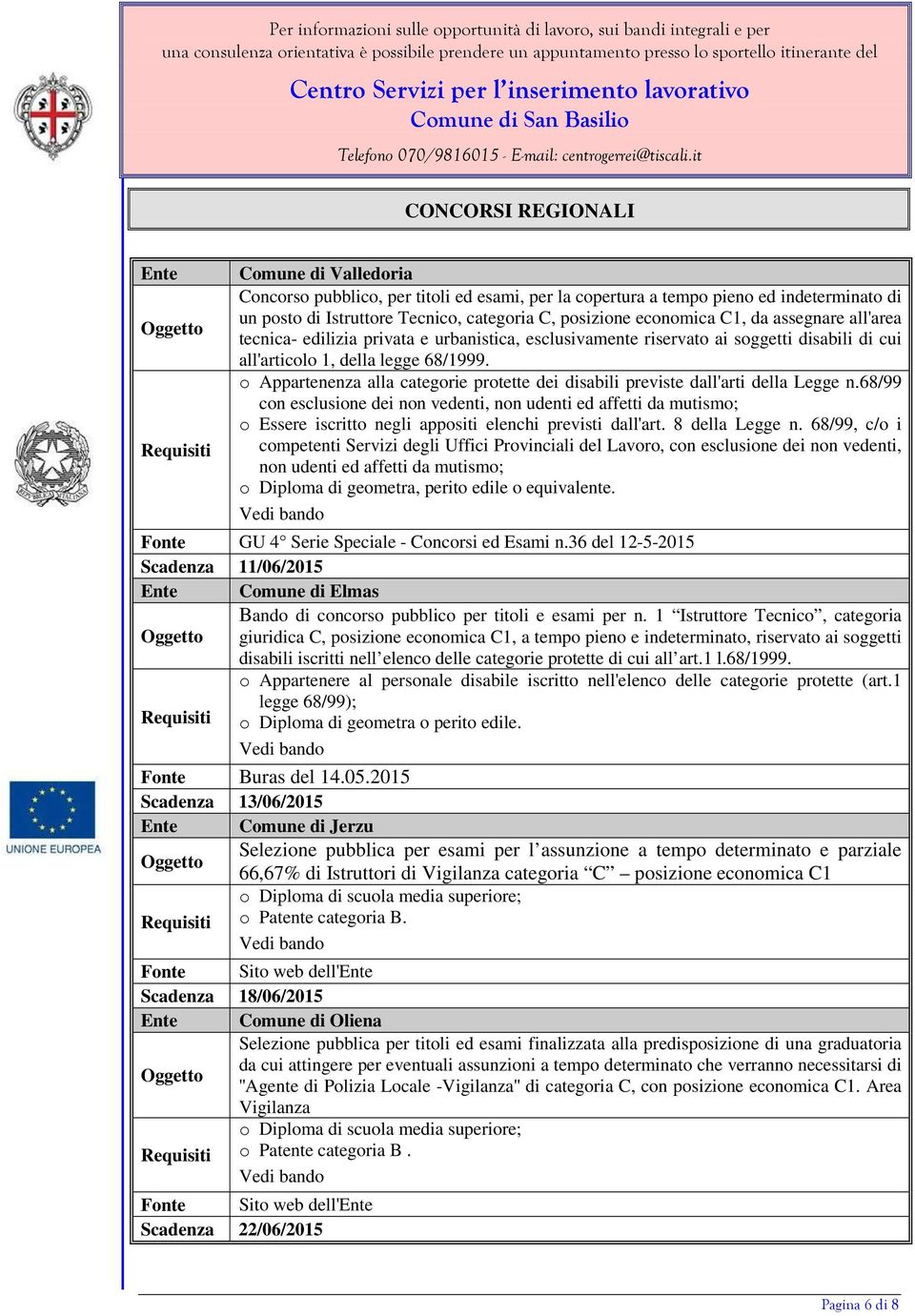 o Appartenenza alla categorie protette dei disabili previste dall'arti della Legge n.