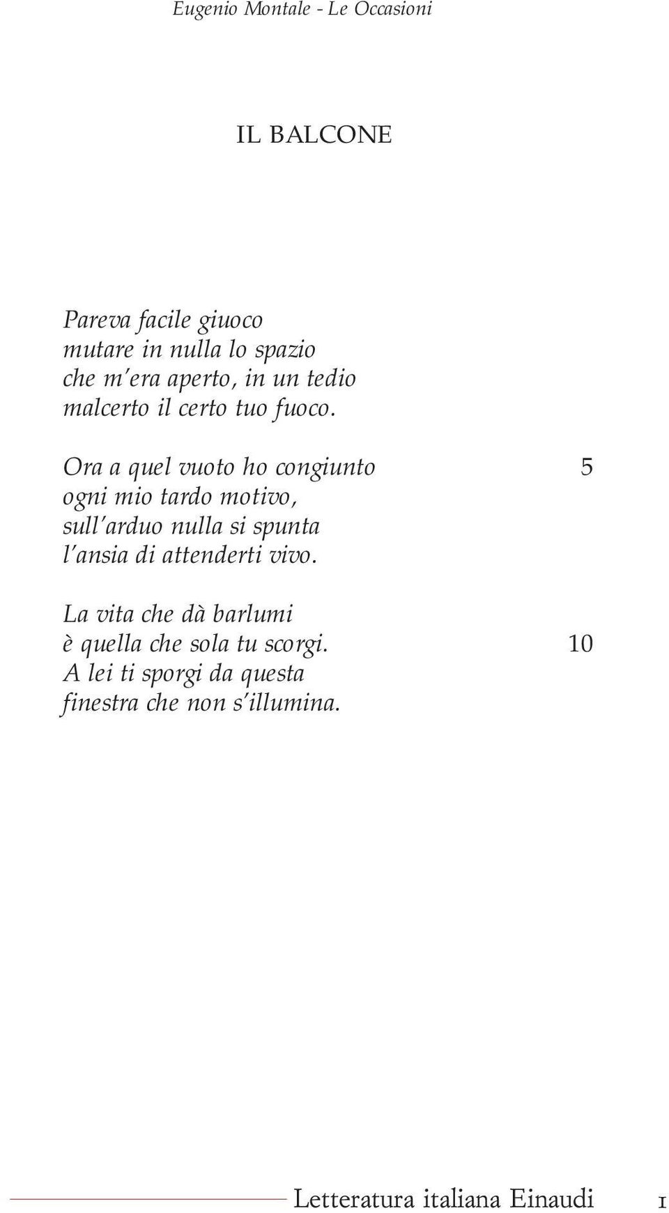 Ora a quel vuoto ho congiunto 5 ogni mio tardo motivo, sull arduo nulla si spunta l ansia di