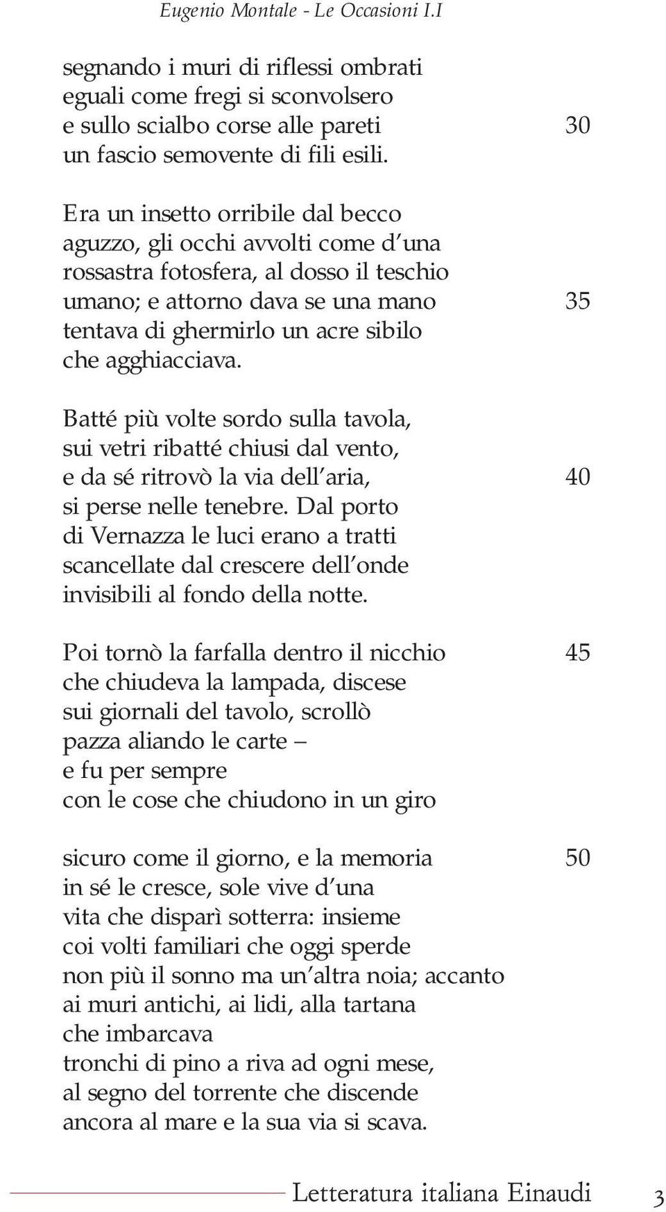 agghiacciava. Batté più volte sordo sulla tavola, sui vetri ribatté chiusi dal vento, e da sé ritrovò la via dell aria, 40 si perse nelle tenebre.